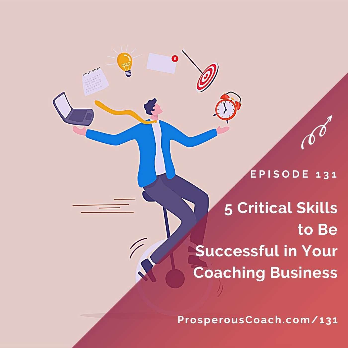 131:  5 Critical Skills to Be Successful in Your Coaching Business