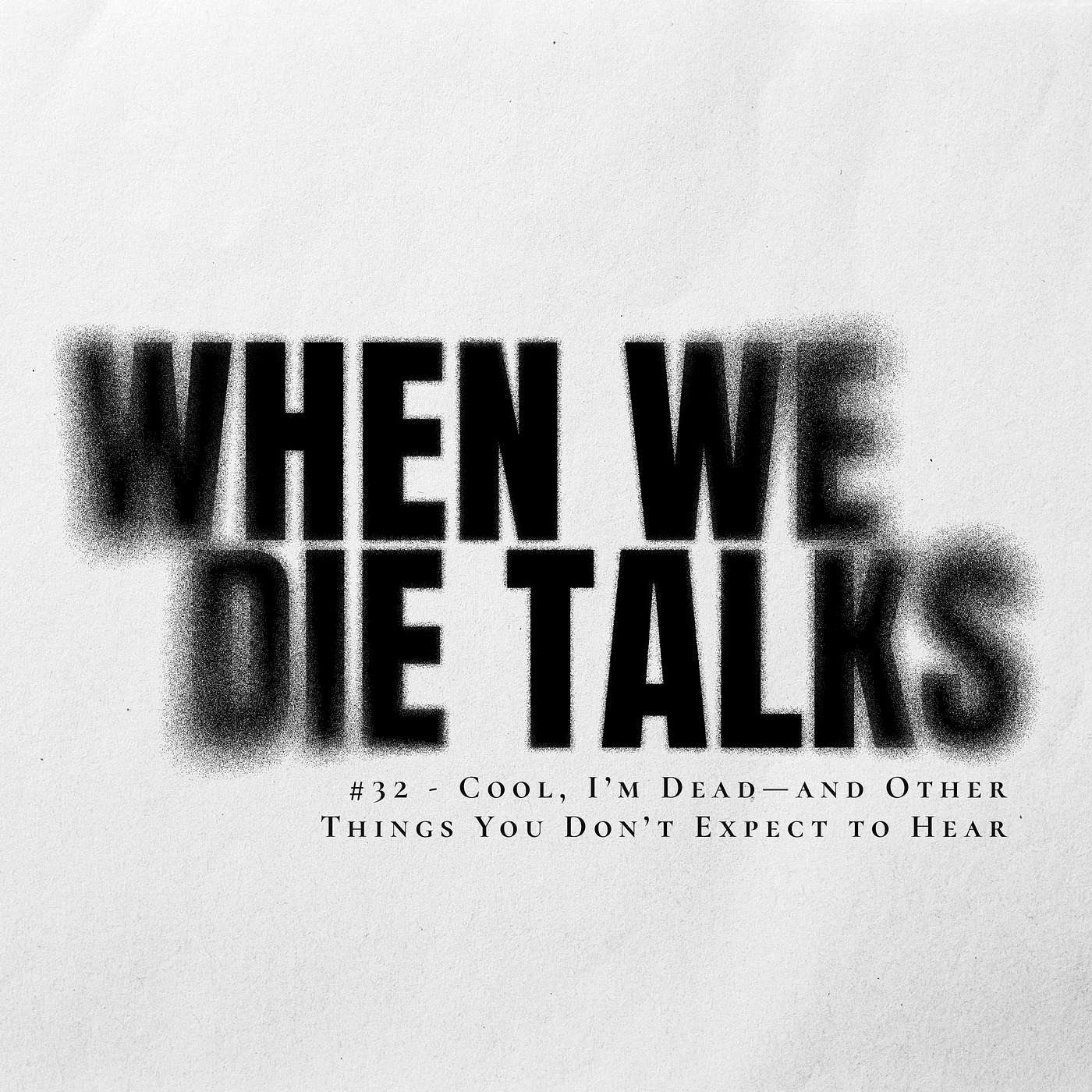 #32 - Cool, I’m Dead—and Other Things You Don’t Expect to Hear #32 - Cool, I’m Dead—and Other Things You Don’t Expect to Hear