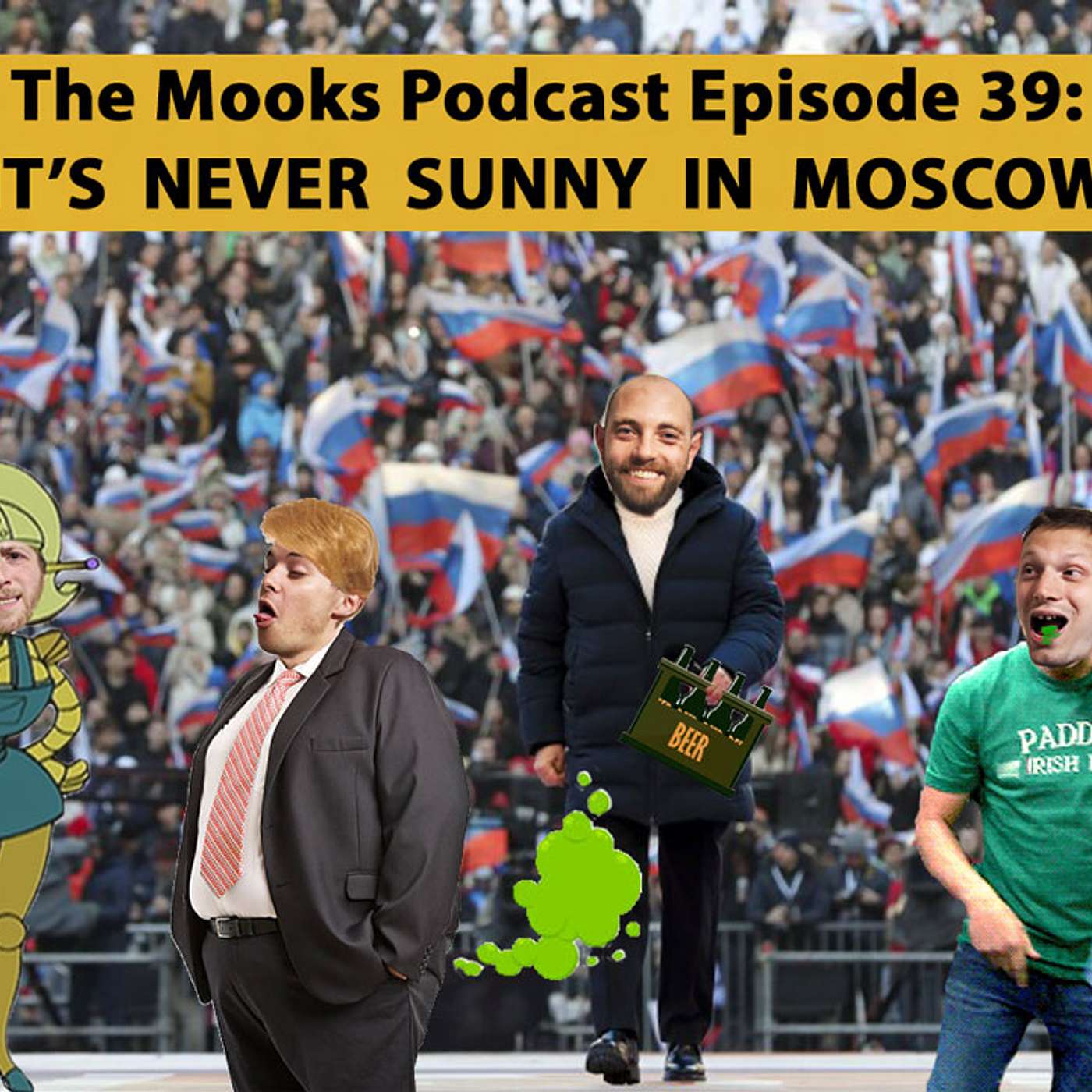 The Mooks Podcast Episode 39: It's Never Sunny In Moscow