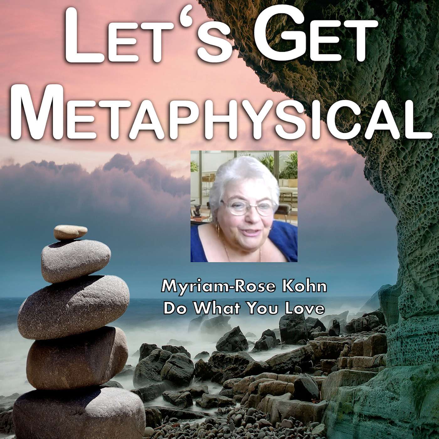 Let's Get Metaphysical Show - Myriam-Rose Kohn Do What Makes You Happy