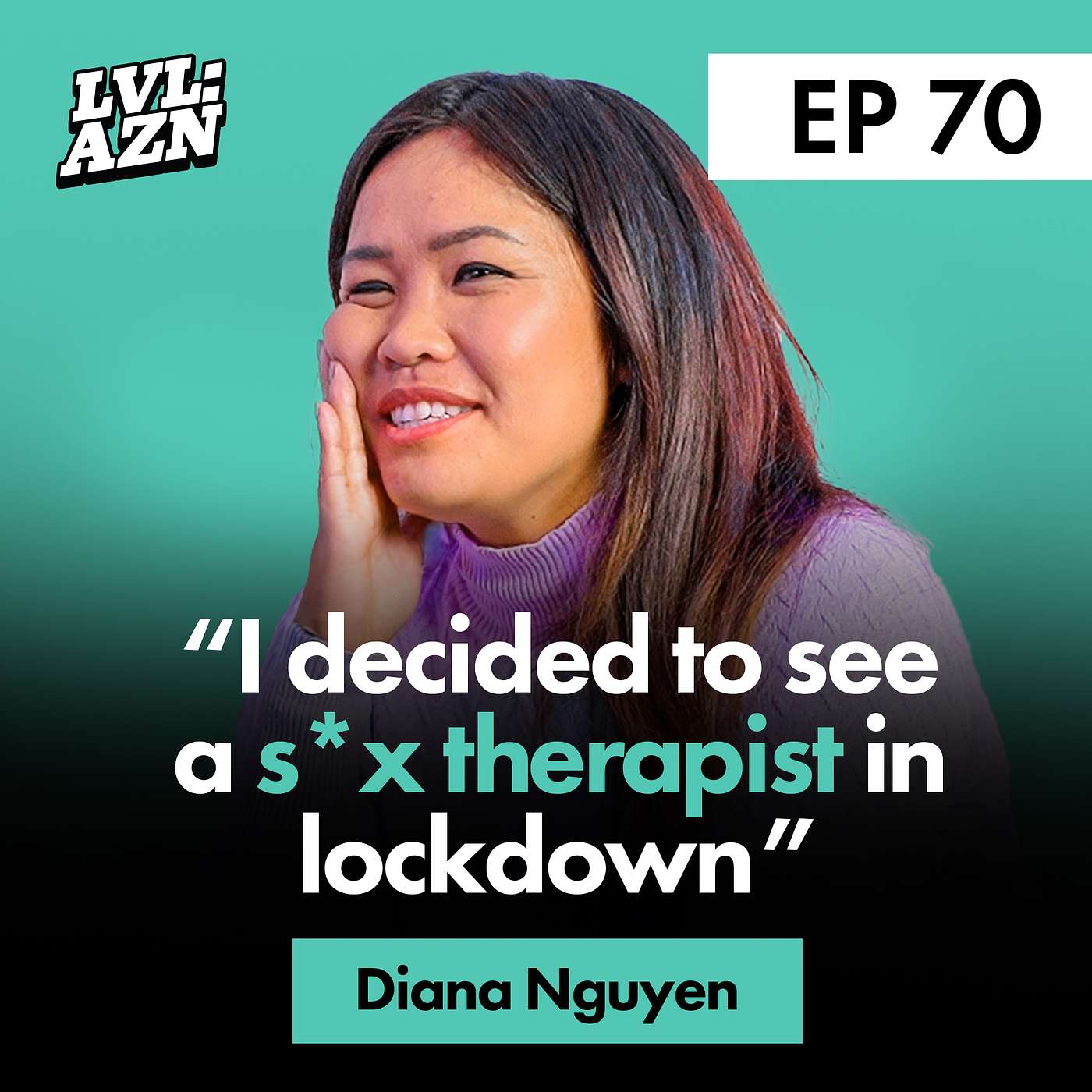 Kicked Out At 18, Reclaiming Her Sexuality & Mending Relationships Through The Arts ft. Diana Nguyen | Ep. 70