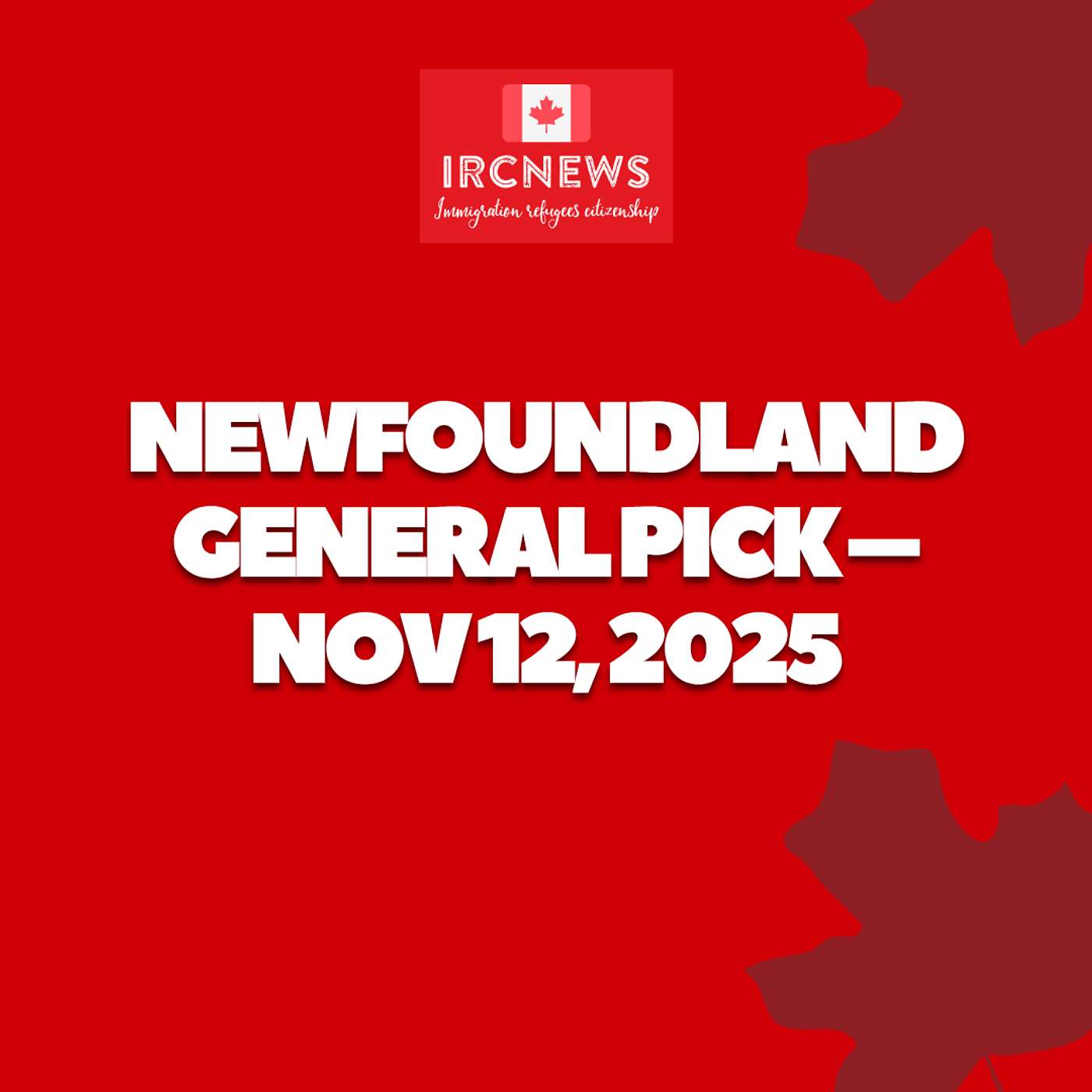Canada Immigration Provincial pick for General by Newfoundland on November 12 2025 Canada Immigration Provincial pick for General by Newfoundland on November 12 2025