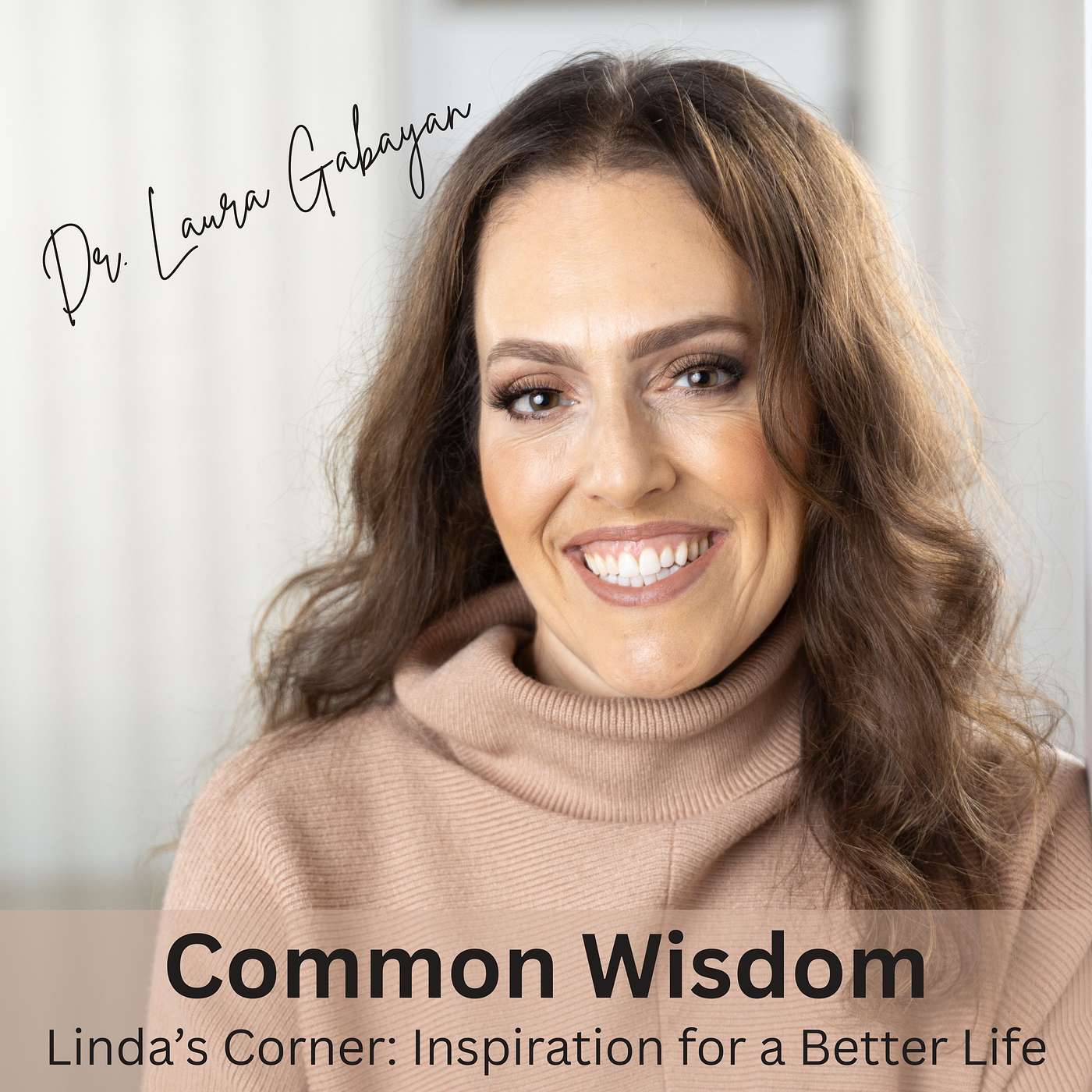 Common Wisdom: The Science of a Meaningful Life with Dr. Laura Gabayan Common Wisdom: The Science of a Meaningful Life with Dr. Laura Gabayan