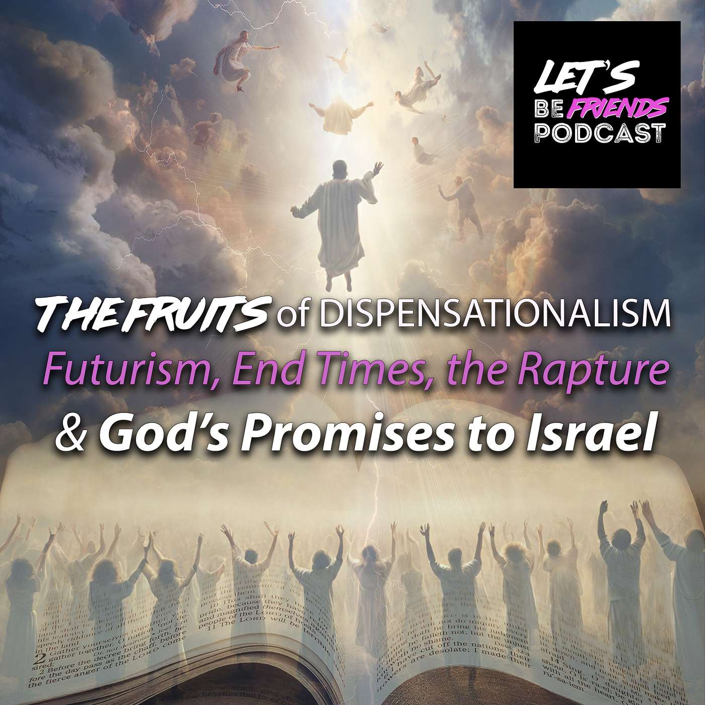 The Fruits of Dispensationalism: Futurism, End Times, the Rapture & God’s Promises to Israel