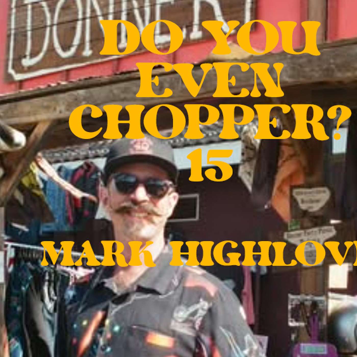 Do You Even Chopper? Podcast 15: Mark Highlove Do You Even Chopper? Podcast 15: Mark Highlove