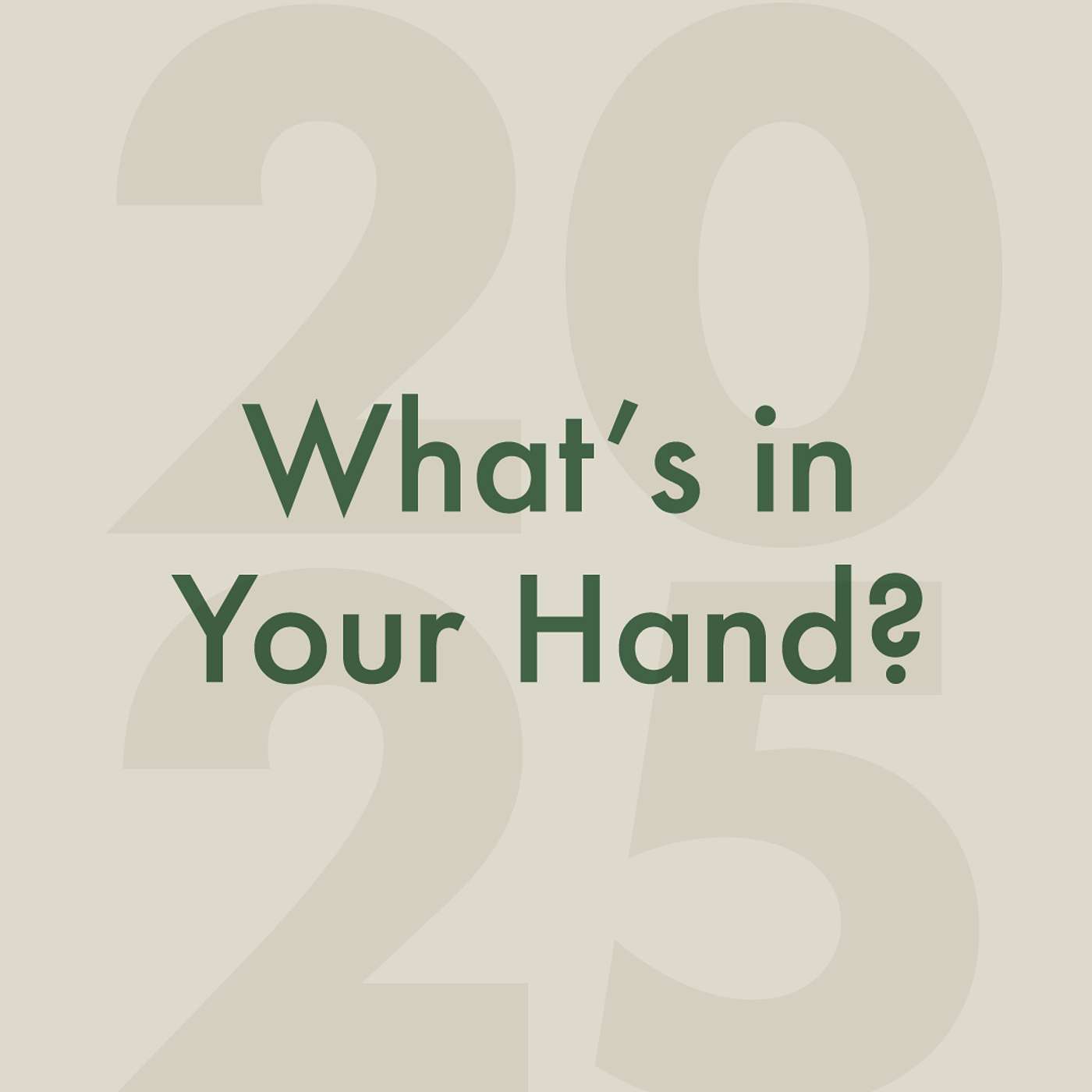 What's in Your Hand? - Vision for 2025