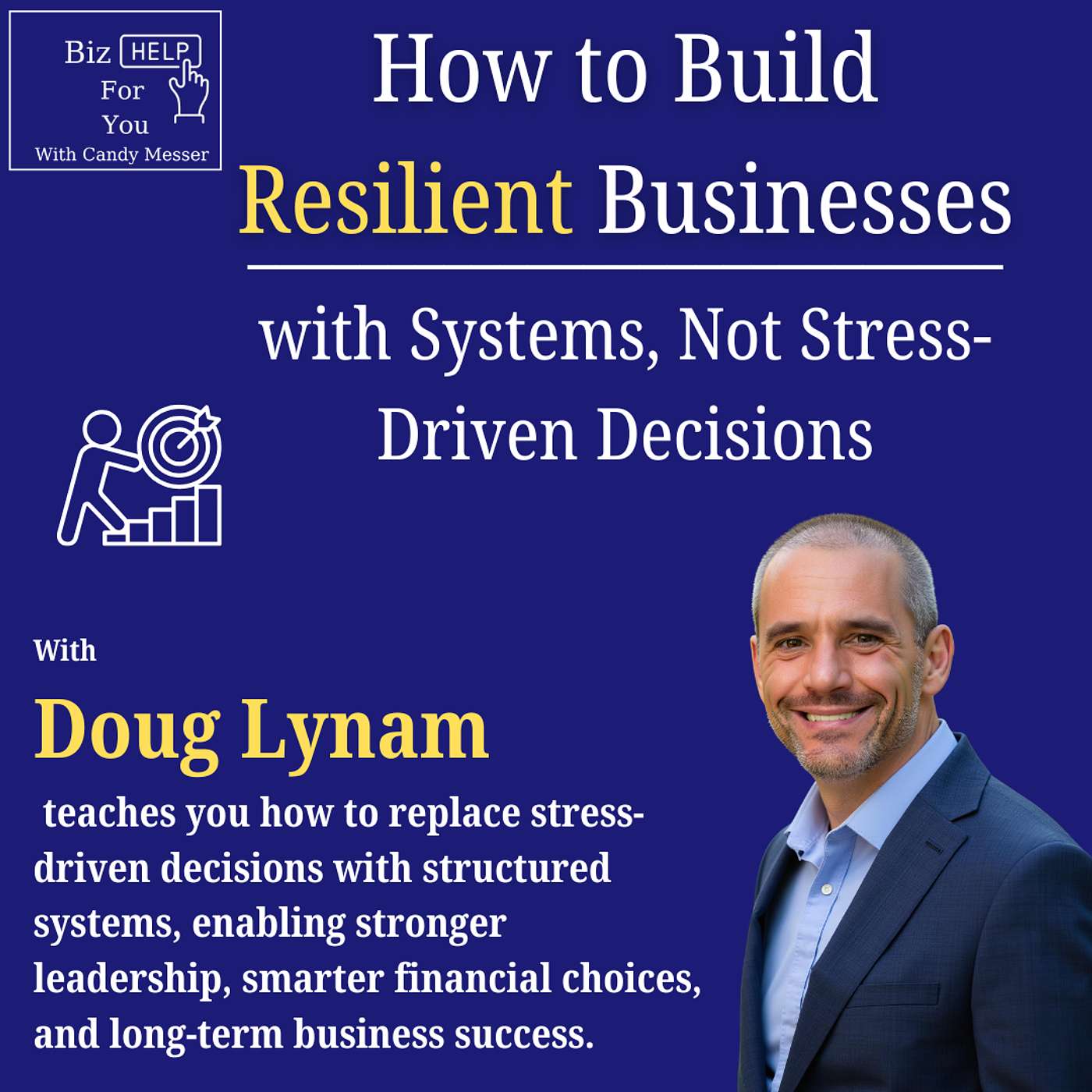 How to Build Resilient Businesses with Systems, Not Stress-Driven Decisions with Doug Lynam episode artwork