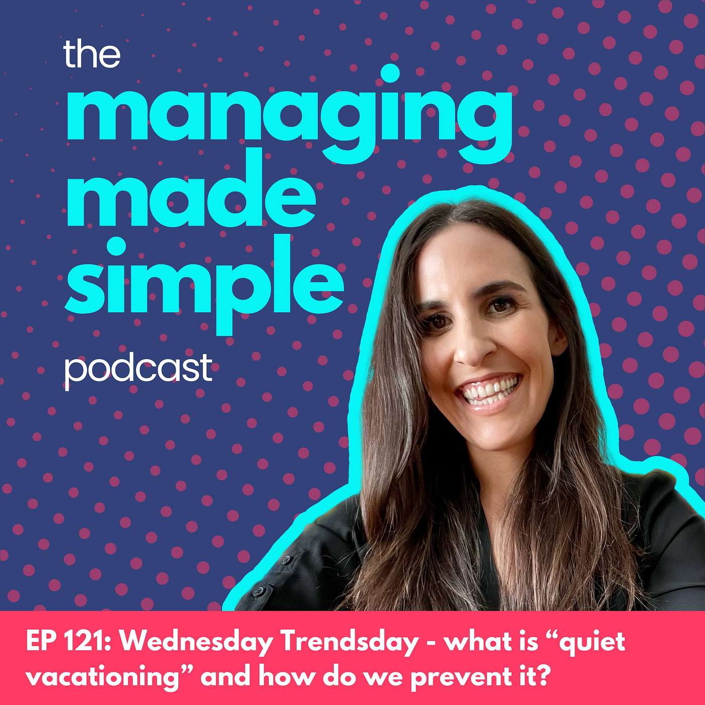 121: Wednesday Trendsday - what is “quiet vacationing” and how do we prevent it?