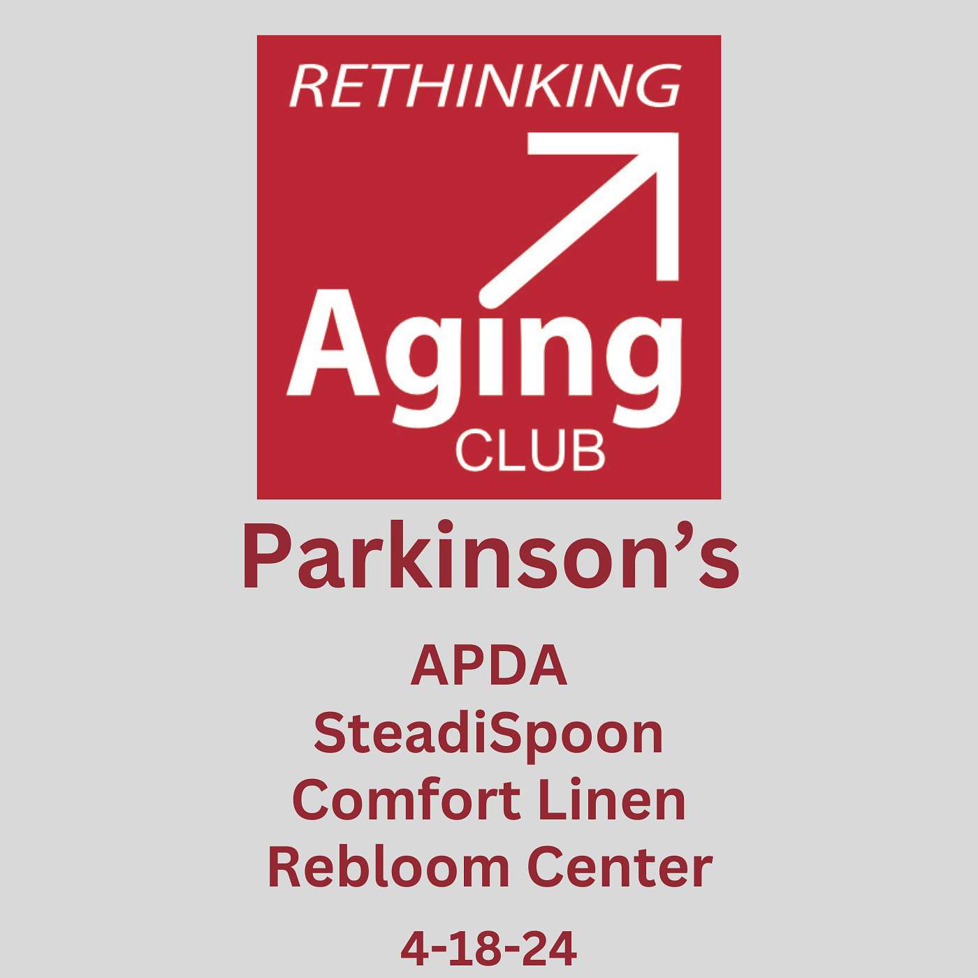 Rethinking Aging Club Podcast - Parkinson’s Products and Advocacy with APDA, SteadiSpoon, Comfort Linen, Rebloom Center