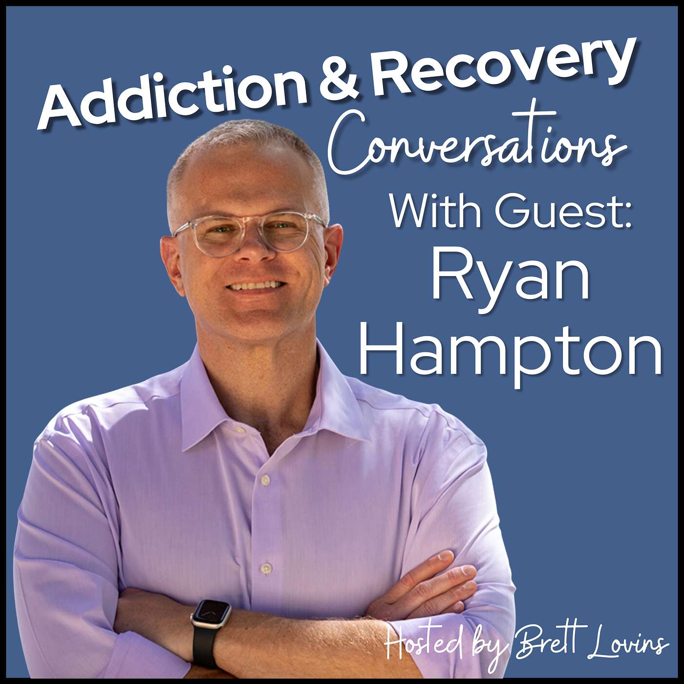 Addiction & Recovery Conversations with Brett Lovins