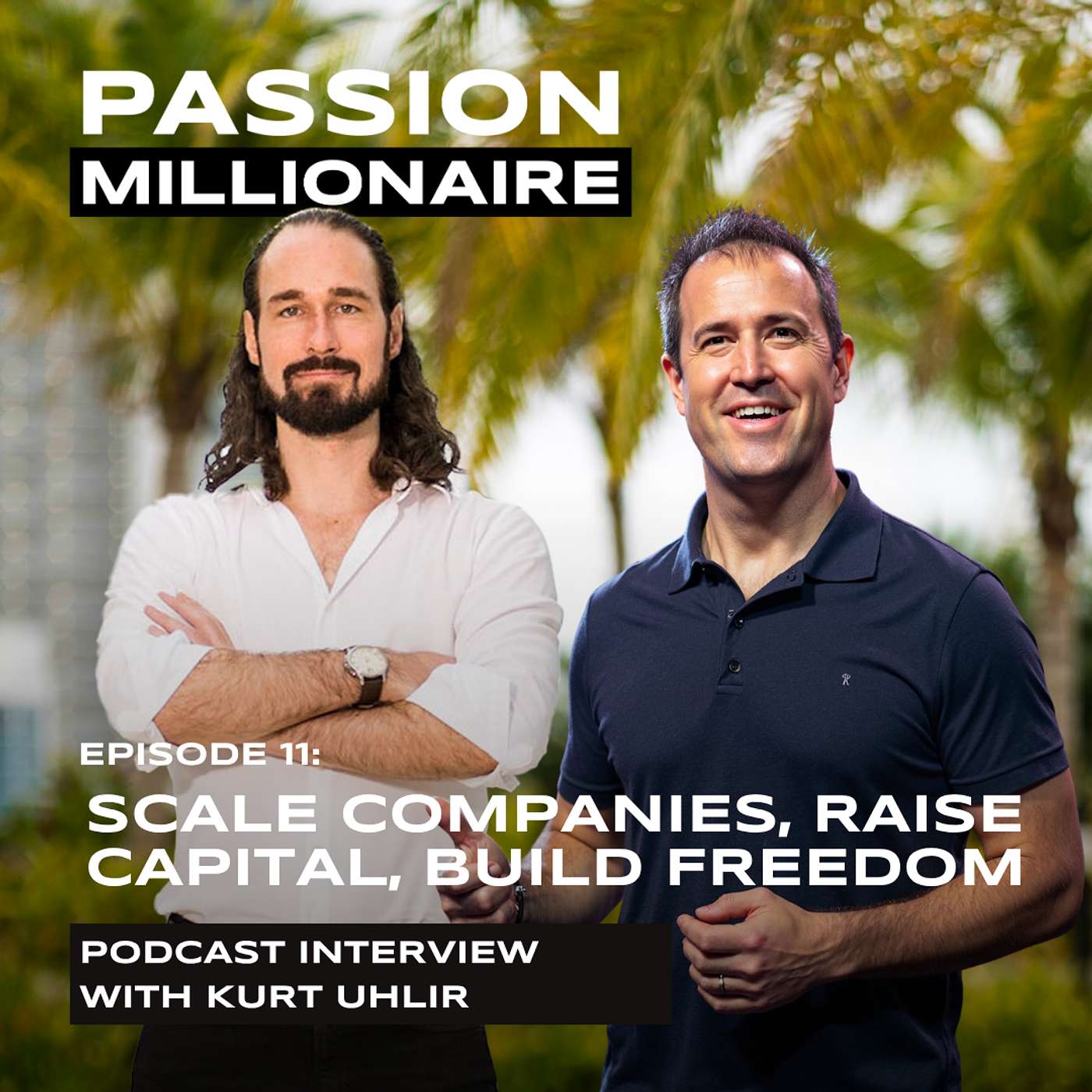 Kurt Uhlir: From $10M to $100M+, How to Scale Companies, Raise Capital, and Build Real Freedom Kurt Uhlir: From $10M to $100M+, How to Scale Companies, Raise Capital, and Build Real Freedom