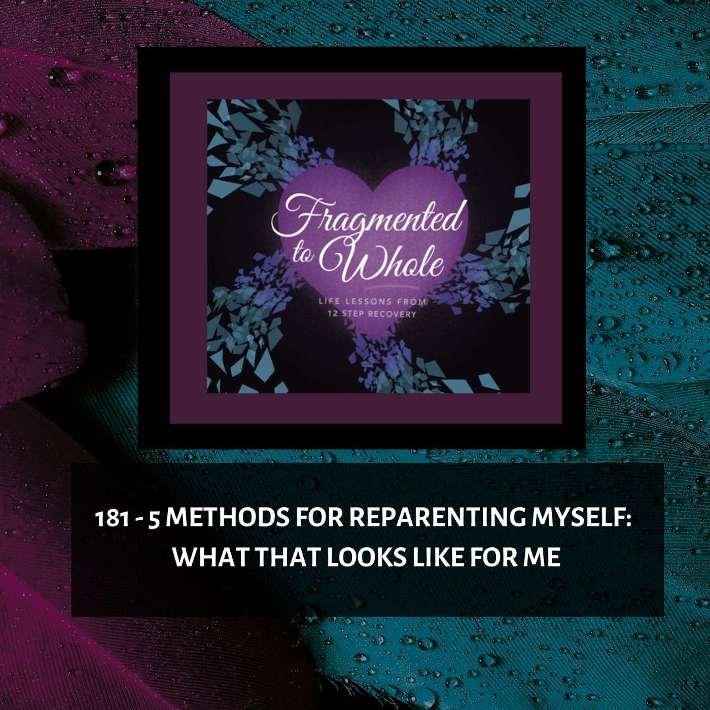 Fragmented to Whole: Life Lessons from 12 Step Recovery