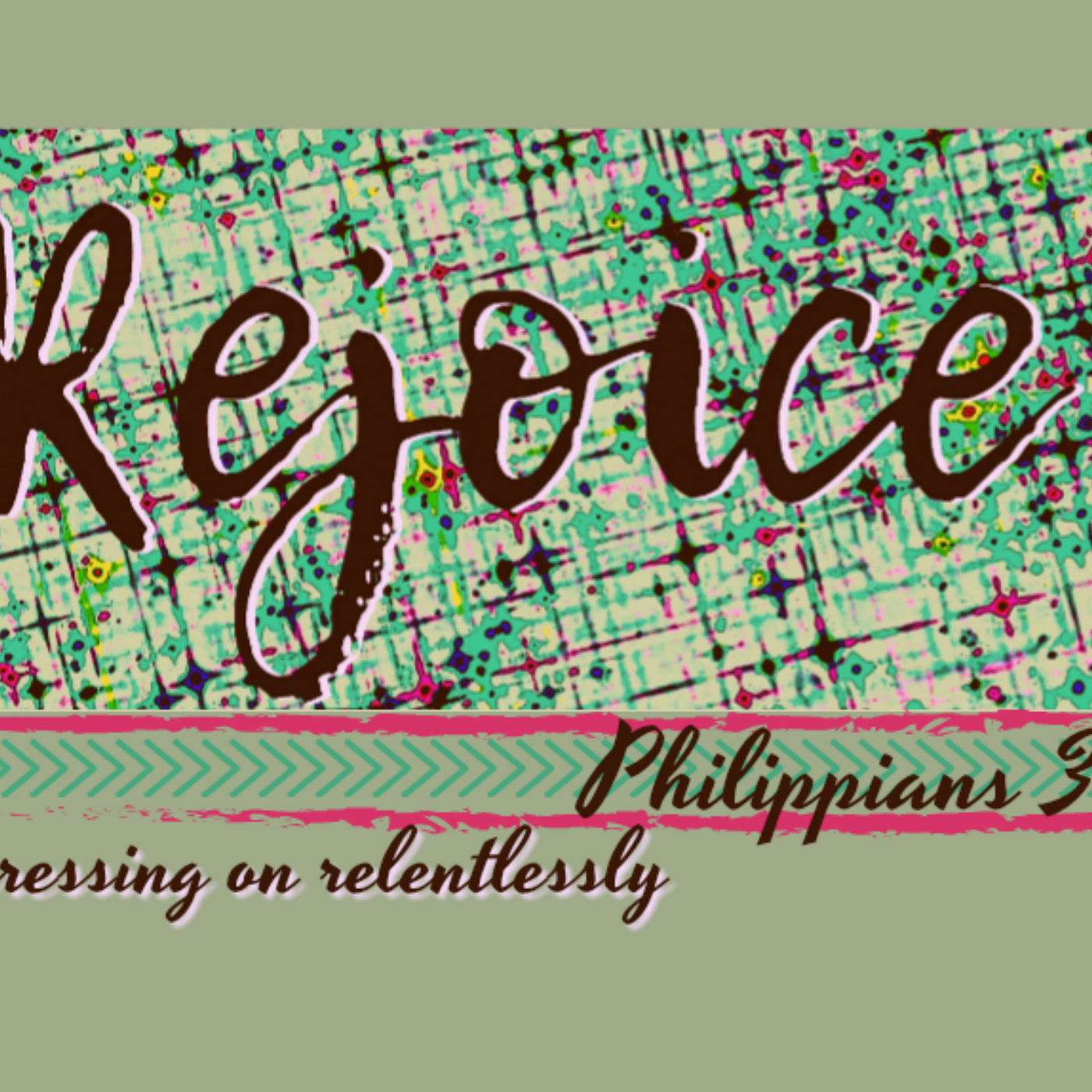 "Rejoice! (Pressing on Relentlessly)"