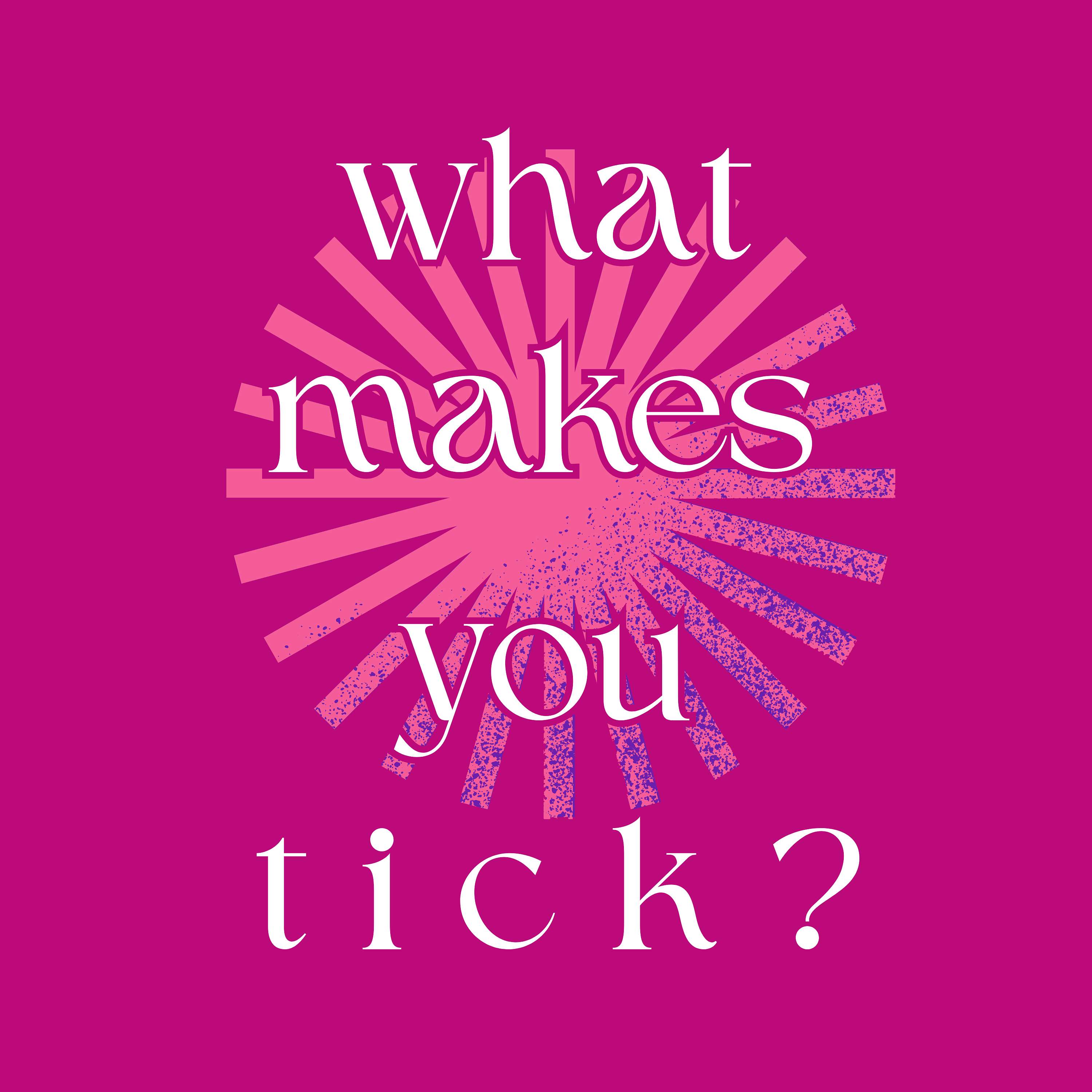 What Makes You Tick? podcast artwork