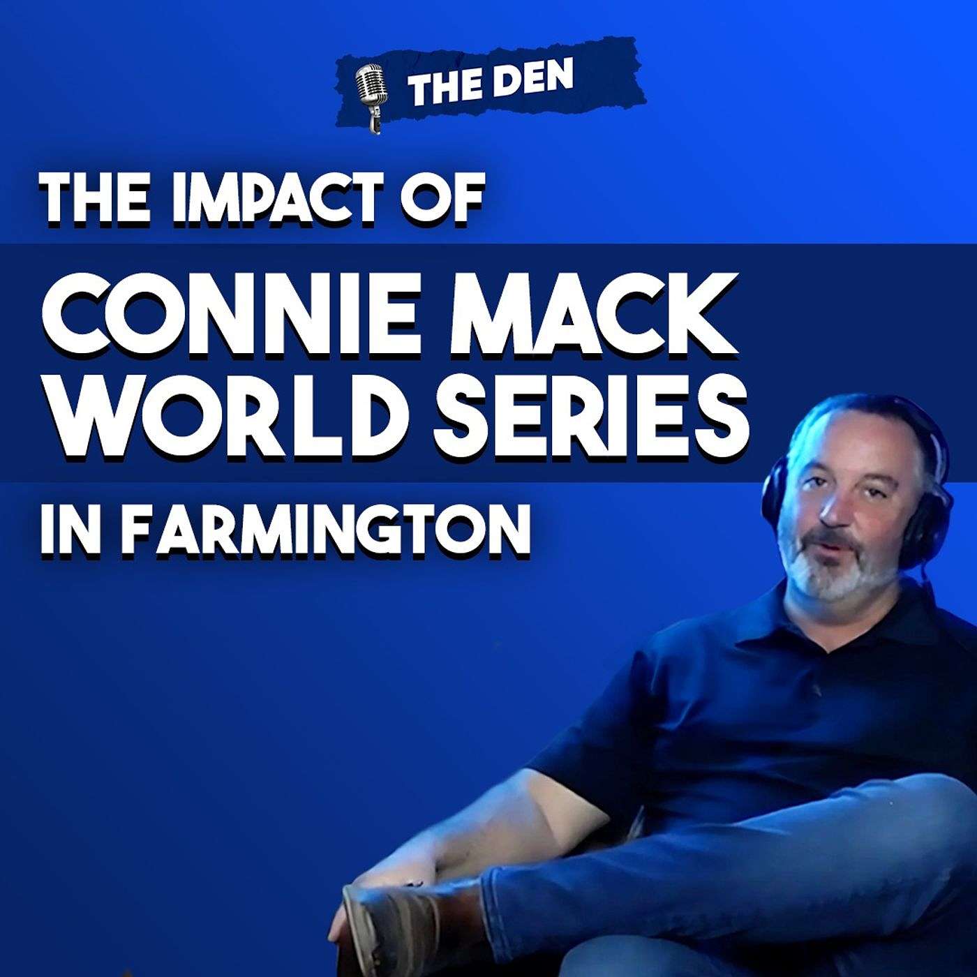 The Impact of Connie Mack World Series in Farmington | The Den Ep. 83