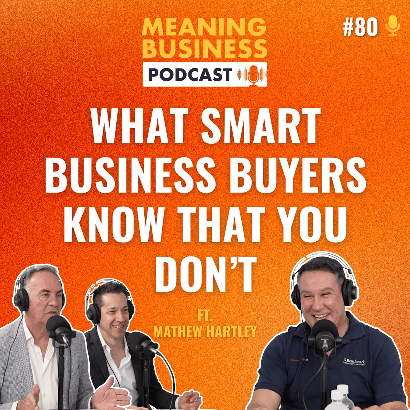#80 - What Smart Business Buyers Know That You Don’t Ft. Mathew Hartley