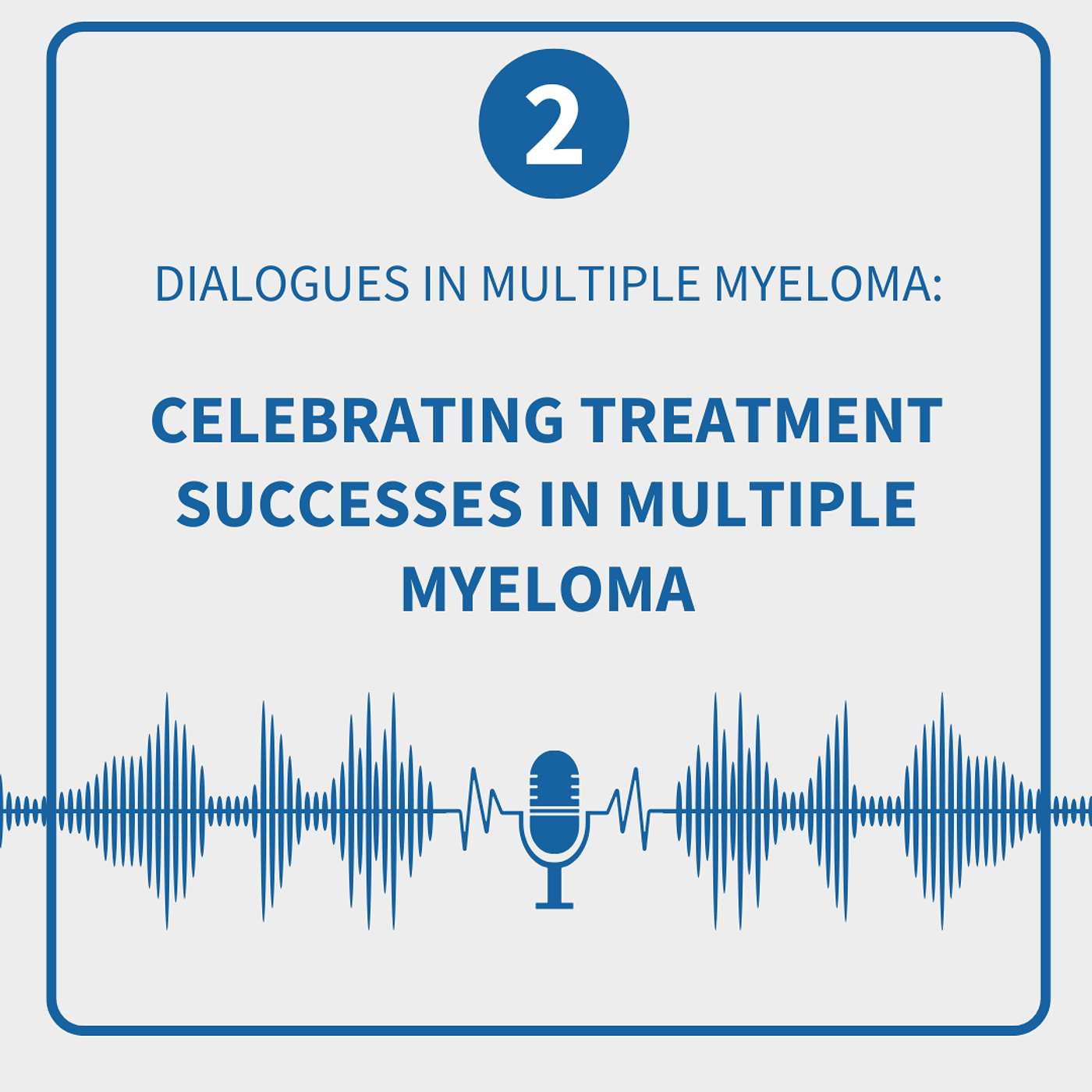 Dialogues in Multiple Myeloma: Season 1, Episode 2—Celebrating Treatment Successes in Multiple Myeloma episode artwork