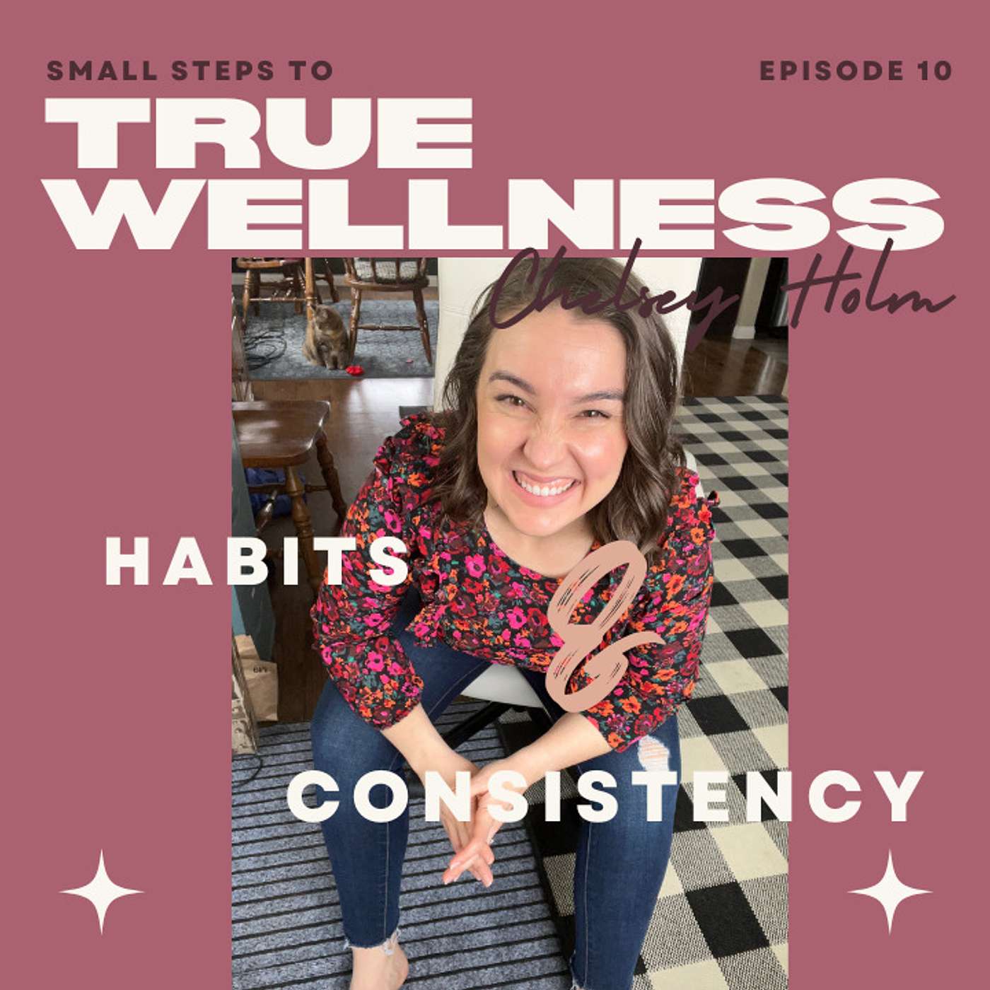 Ep. #10: Creating Sustainable Habits- Reduce Stress, Stay Consistent, Produce Lasting Results