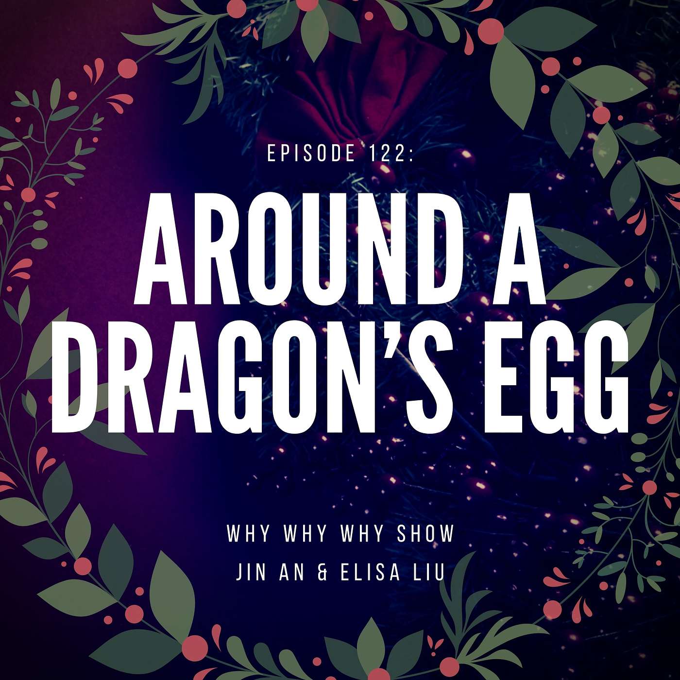 122: Around A Dragon's Egg (A Festive Episode!)