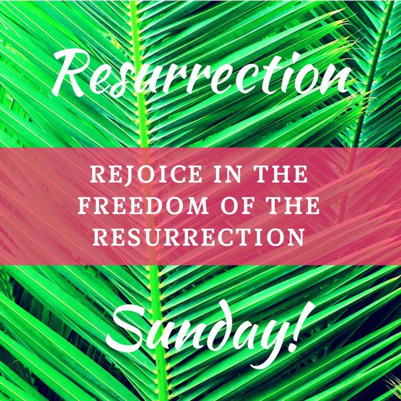 Rejoice in the Freedom of the Resurrection