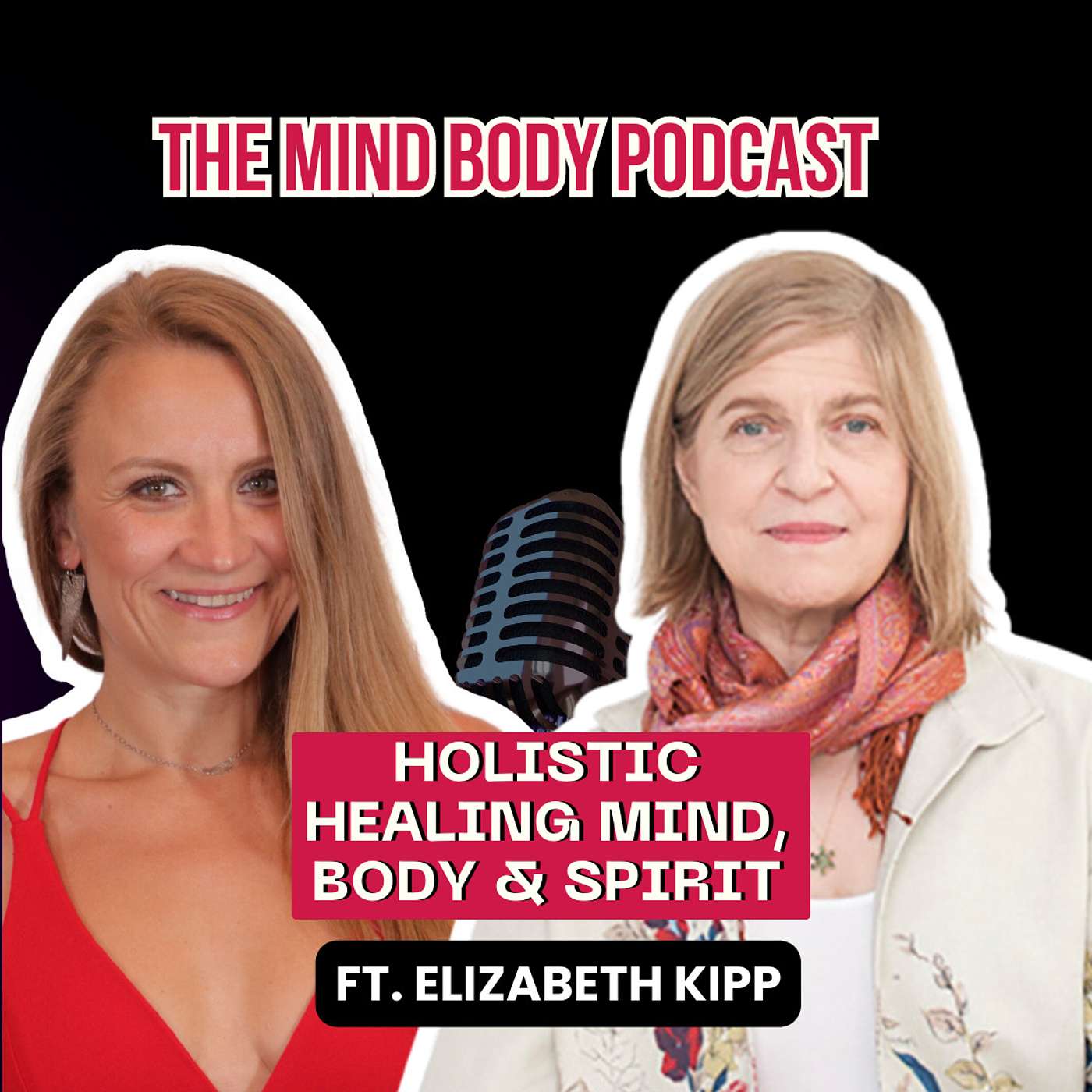 Episode 47: Holistic Healing - Mind, Body & Spirit with Elizabeth Kipp
