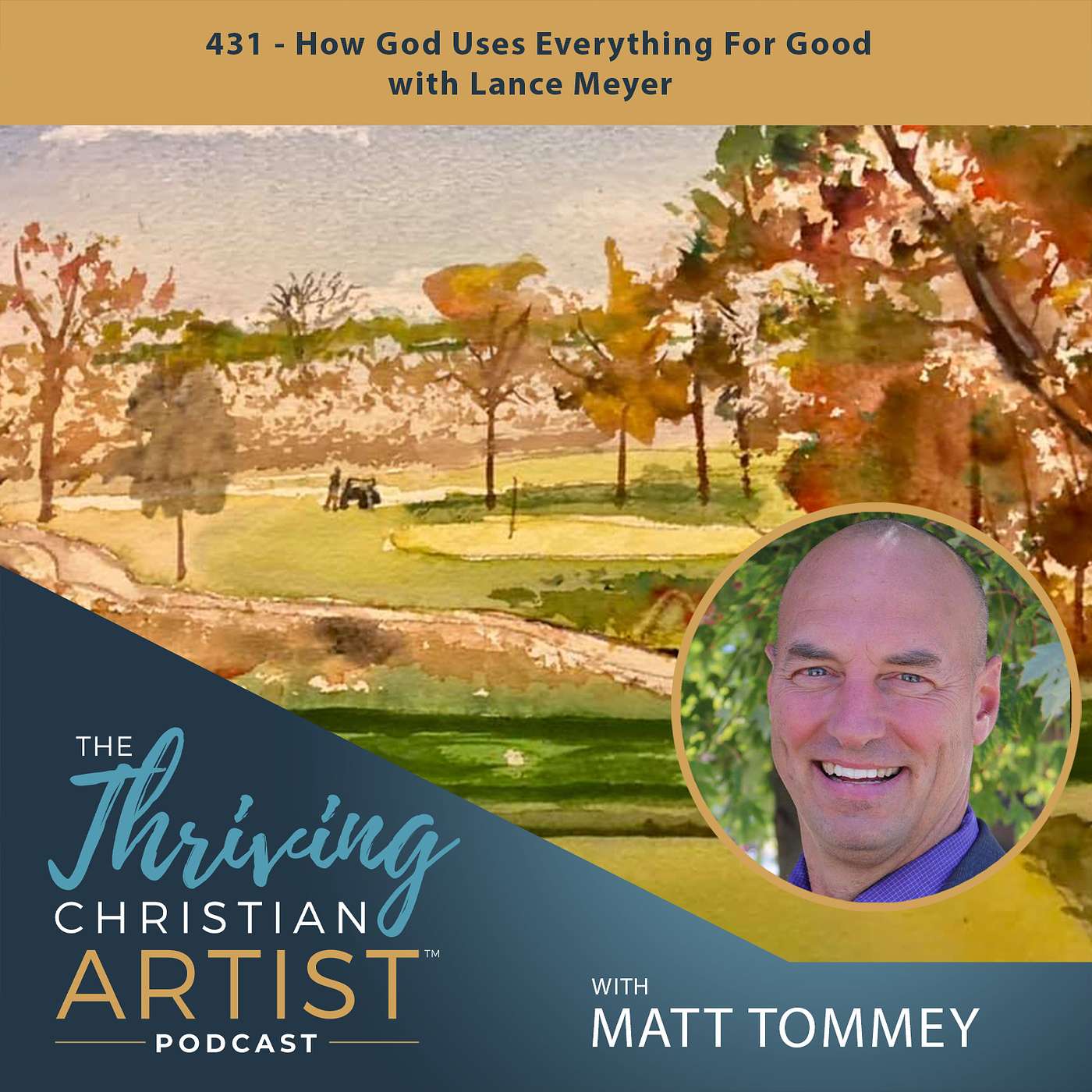 431 - How God Uses Everything For Good with Lance Meyer