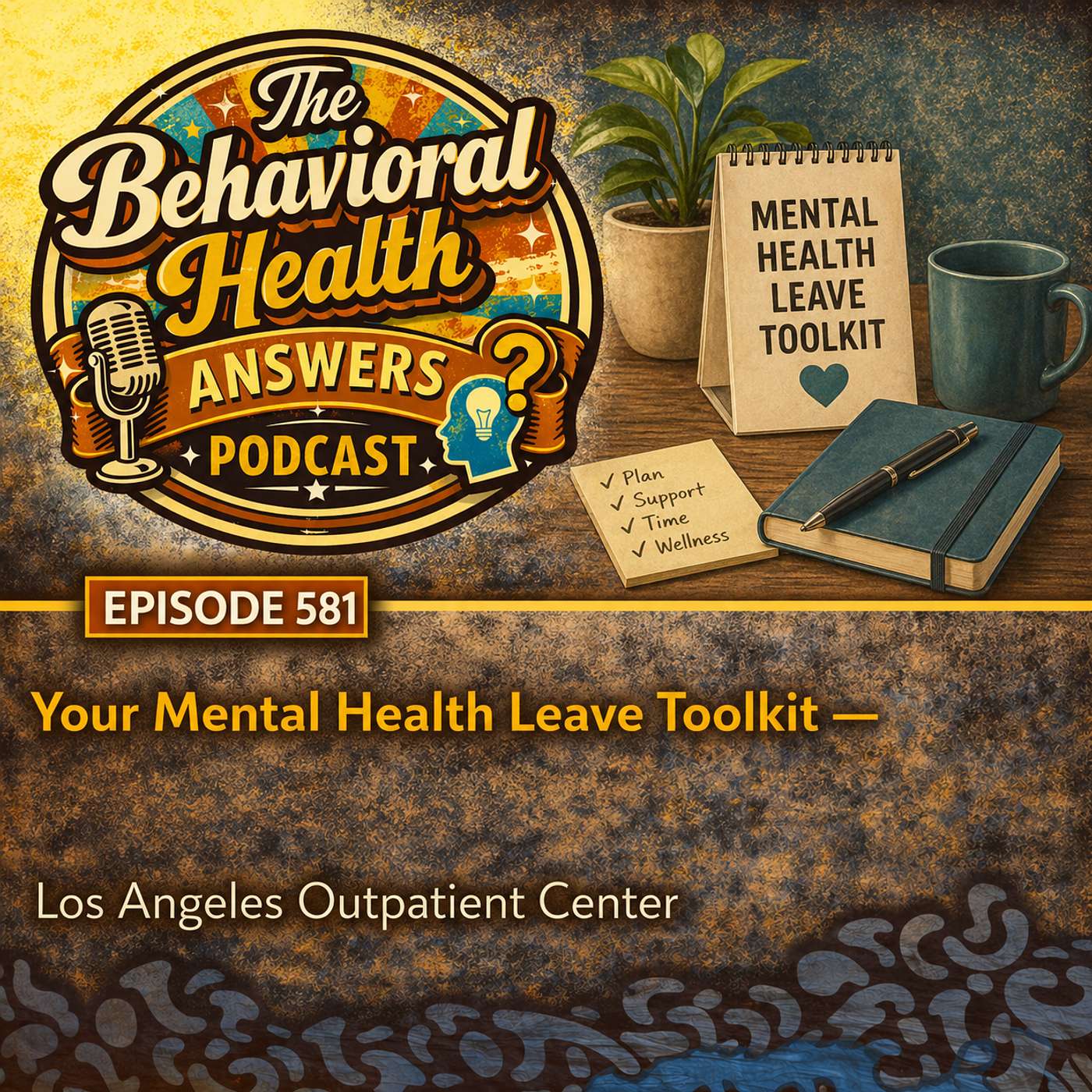 Episode 581: Your Mental Health Leave Toolkit | Los Angeles Outpatient Center episode artwork