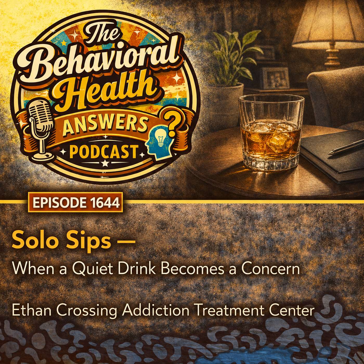 Episode 1644: Solo Sips - When a Quiet Drink Becomes a Concern | Ethan Crossing Addiction Treatment Center episode artwork