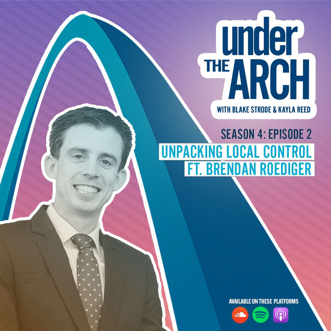 Under the Arch | S4 Ep. 2: "Unpacking Local Control" ft. Brendan Roediger