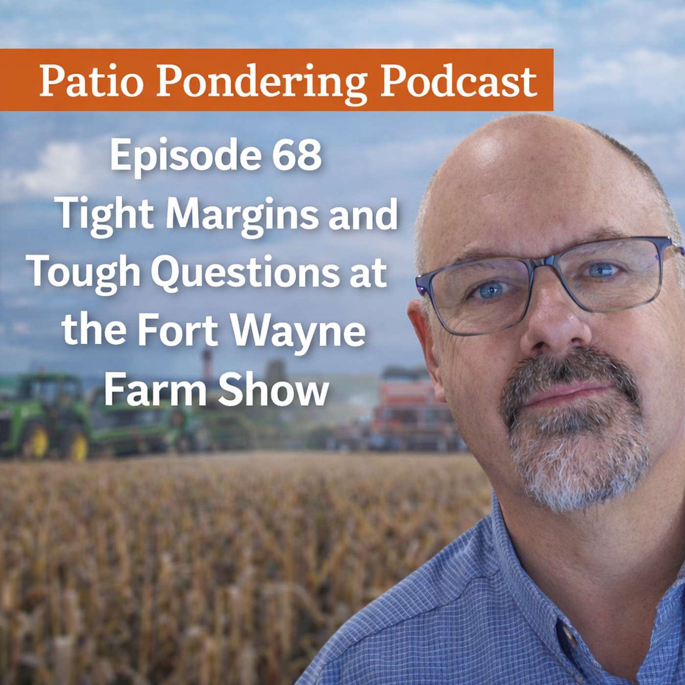 Episode 68: Tight Margins and Tough Questions at the Fort Wayne Farm Show episode artwork