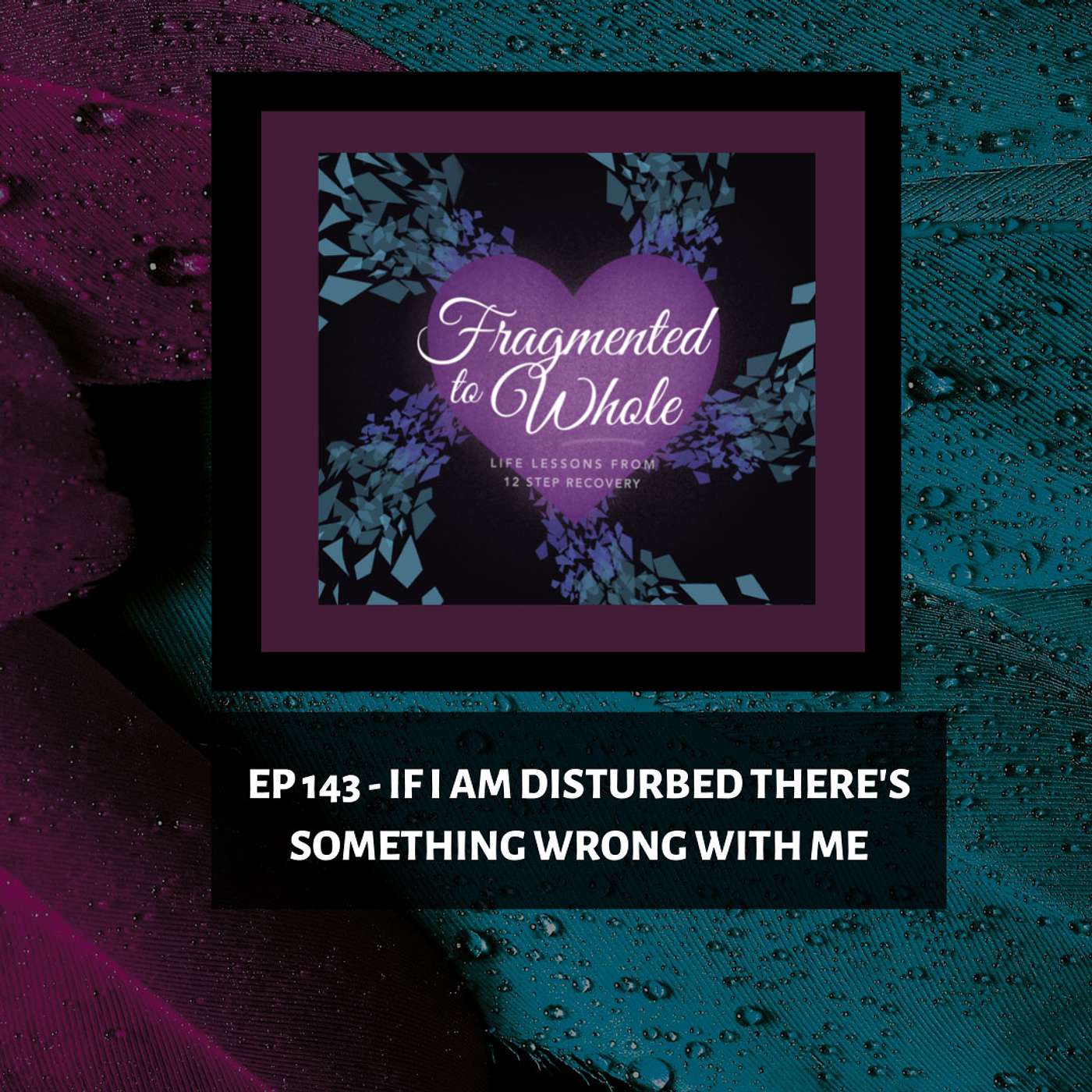 Fragmented to Whole: Life Lessons from 12 Step Recovery