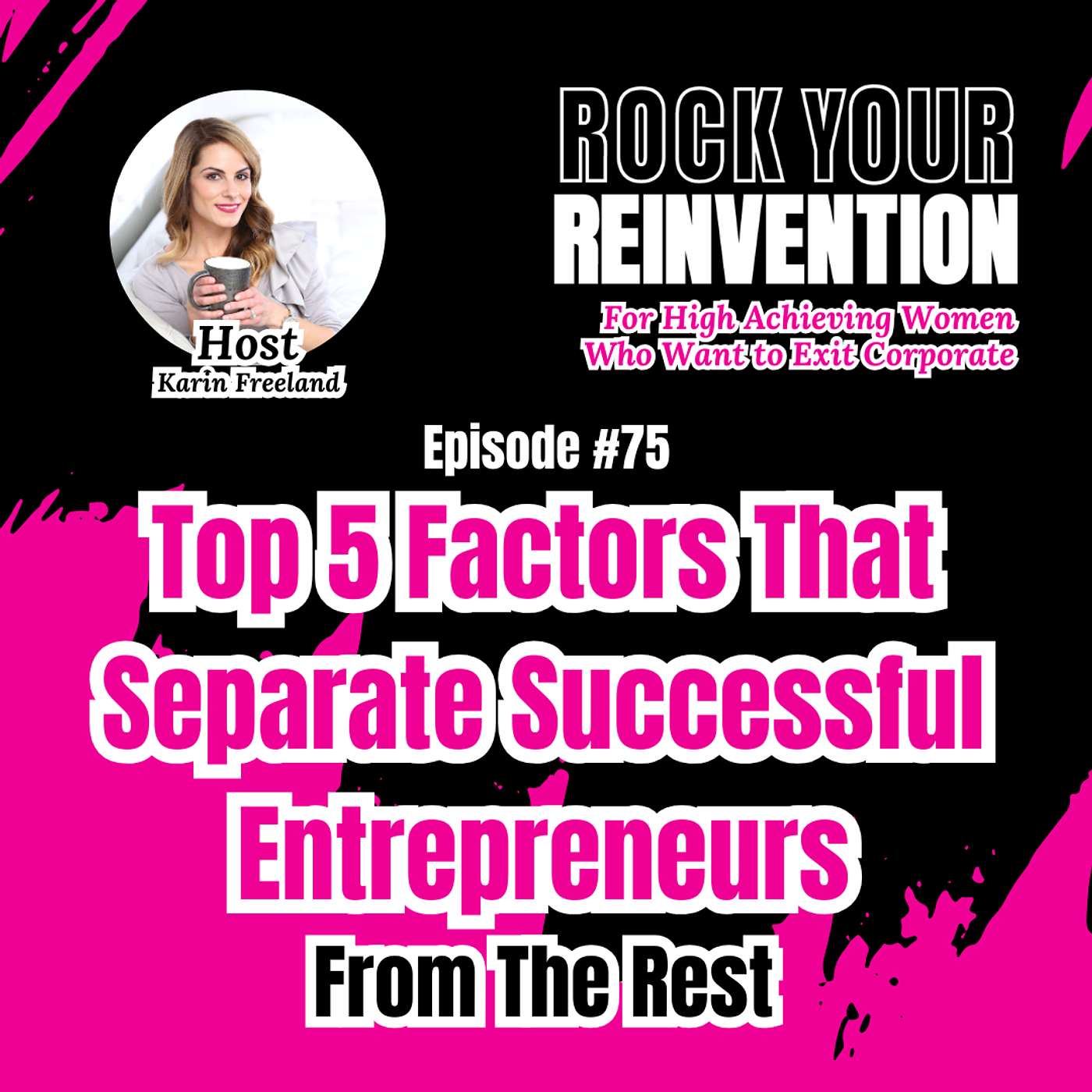 Rock Your Reinvention: Tips For High-Achieving Women Who Want to Exit Their Six-Figure Career And Start A Successful Business