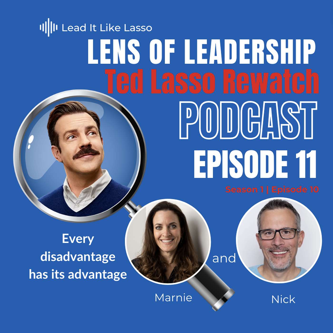 Lens of Leadership: A Ted Lasso Rewatch Podcast - Every Disadvantage has its Advantage S1 | Ep11