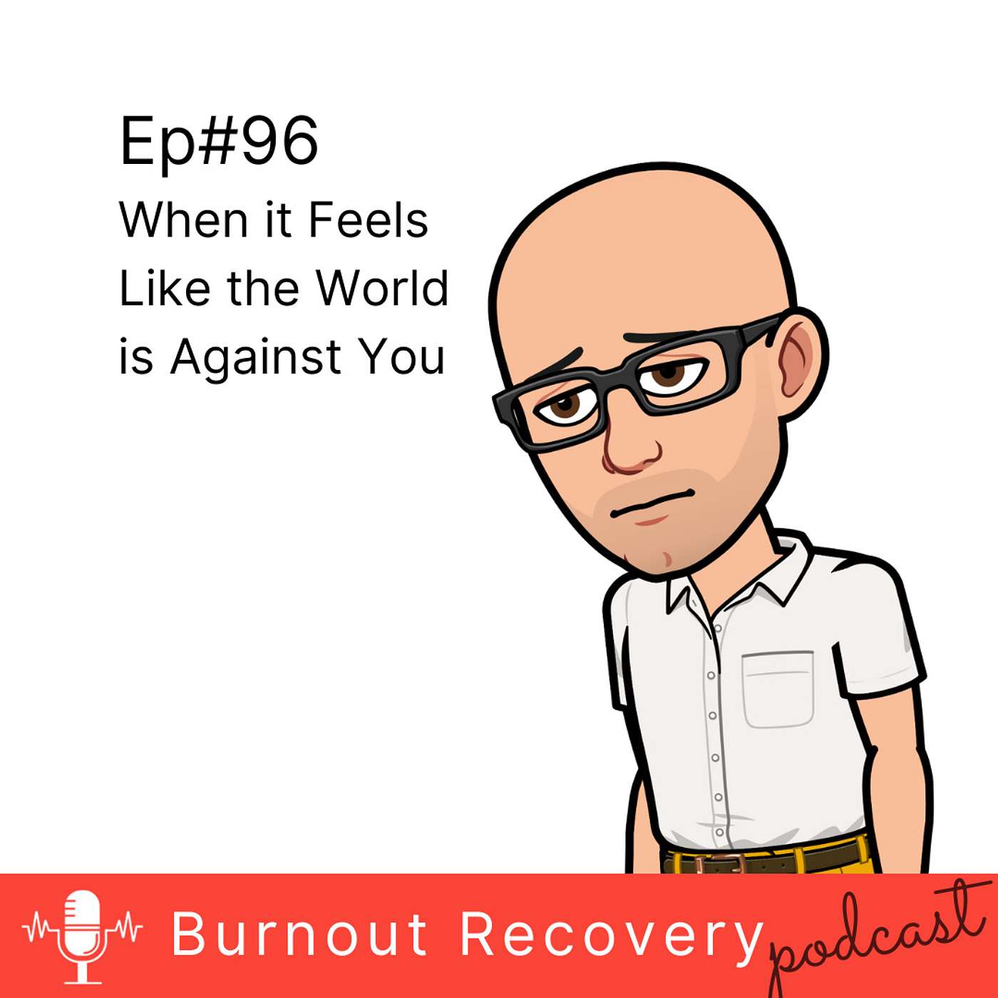 Ep#96 When you feel like the world is against you