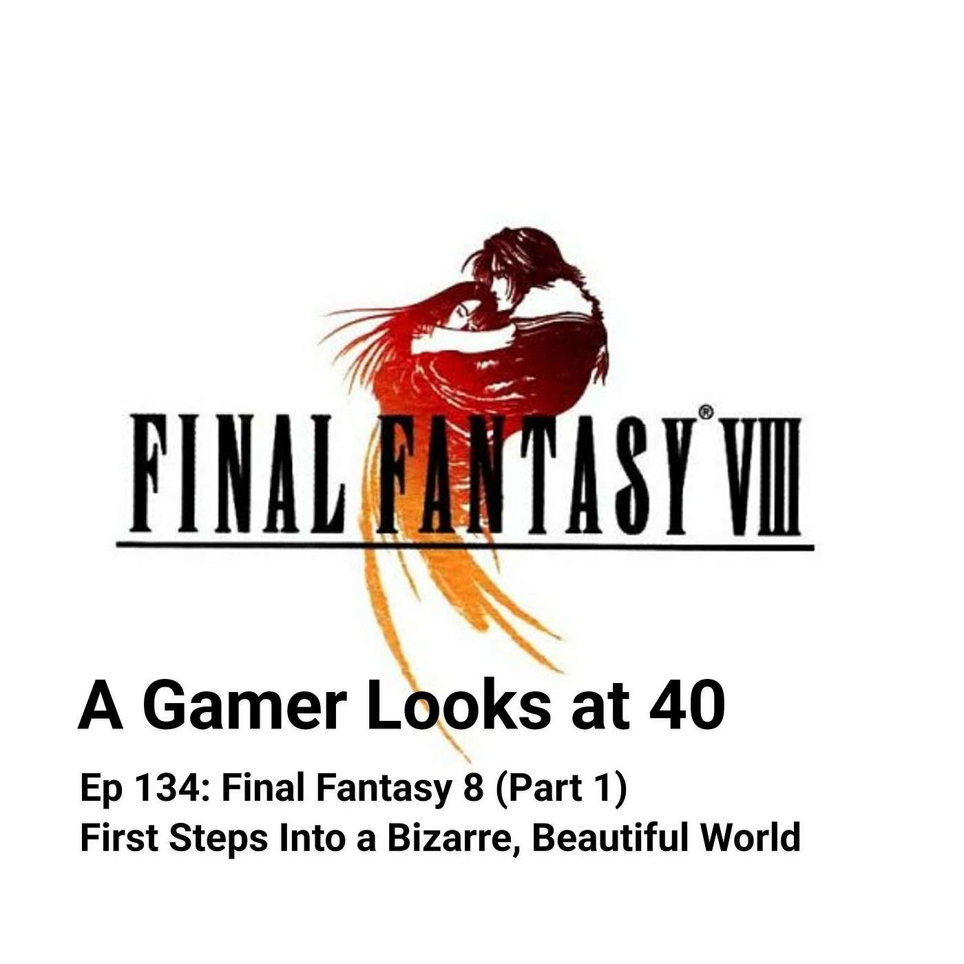 Ep 134: Final Fantasy 8 (Part 1) - First Steps Into a Bizarre, Beautiful World Ep 134: Final Fantasy 8 (Part 1) - First Steps Into a Bizarre, Beautiful World