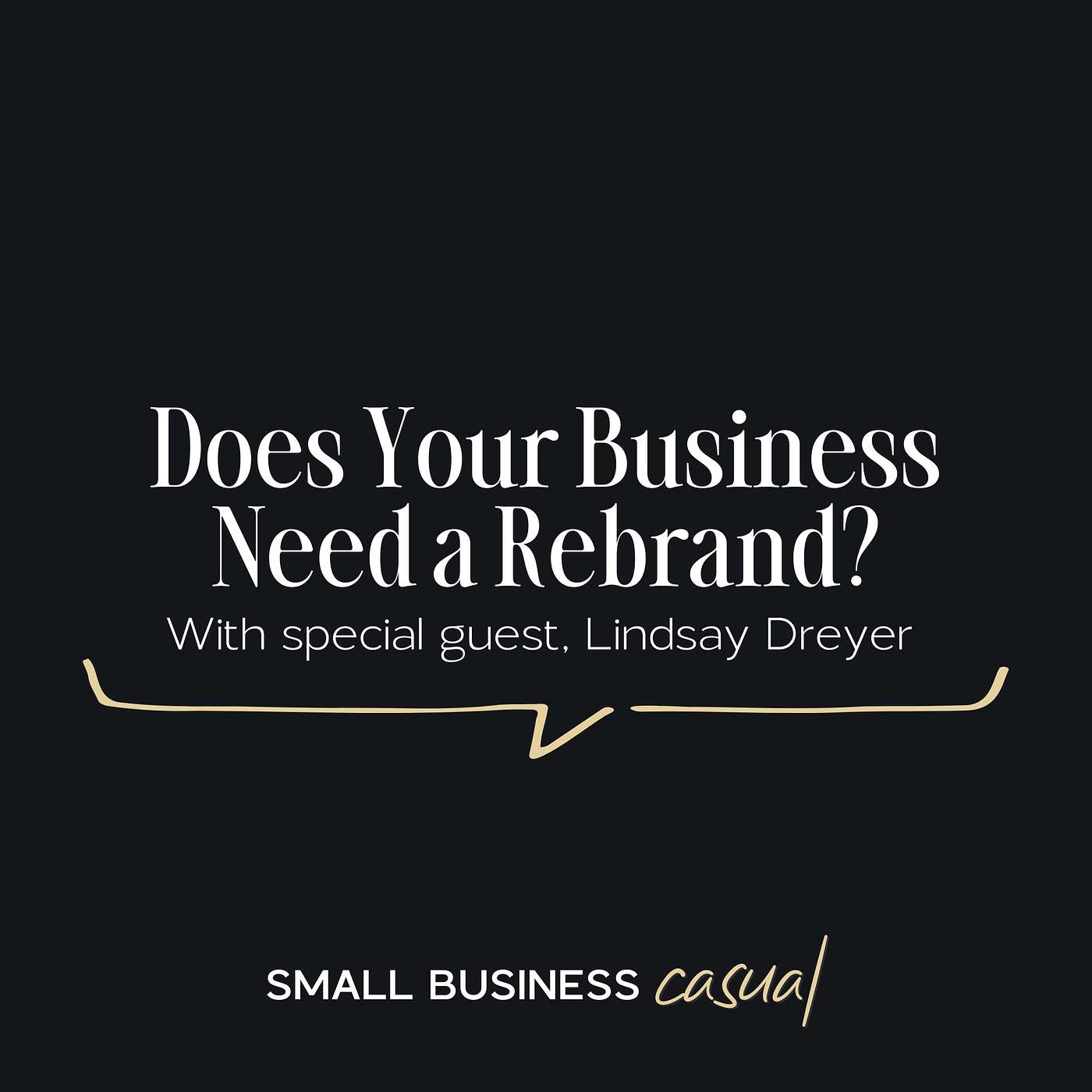 Does Your Business Need a Rebrand? With special guest, Lindsay Dreyer Does Your Business Need a Rebrand? With special guest, Lindsay Dreyer