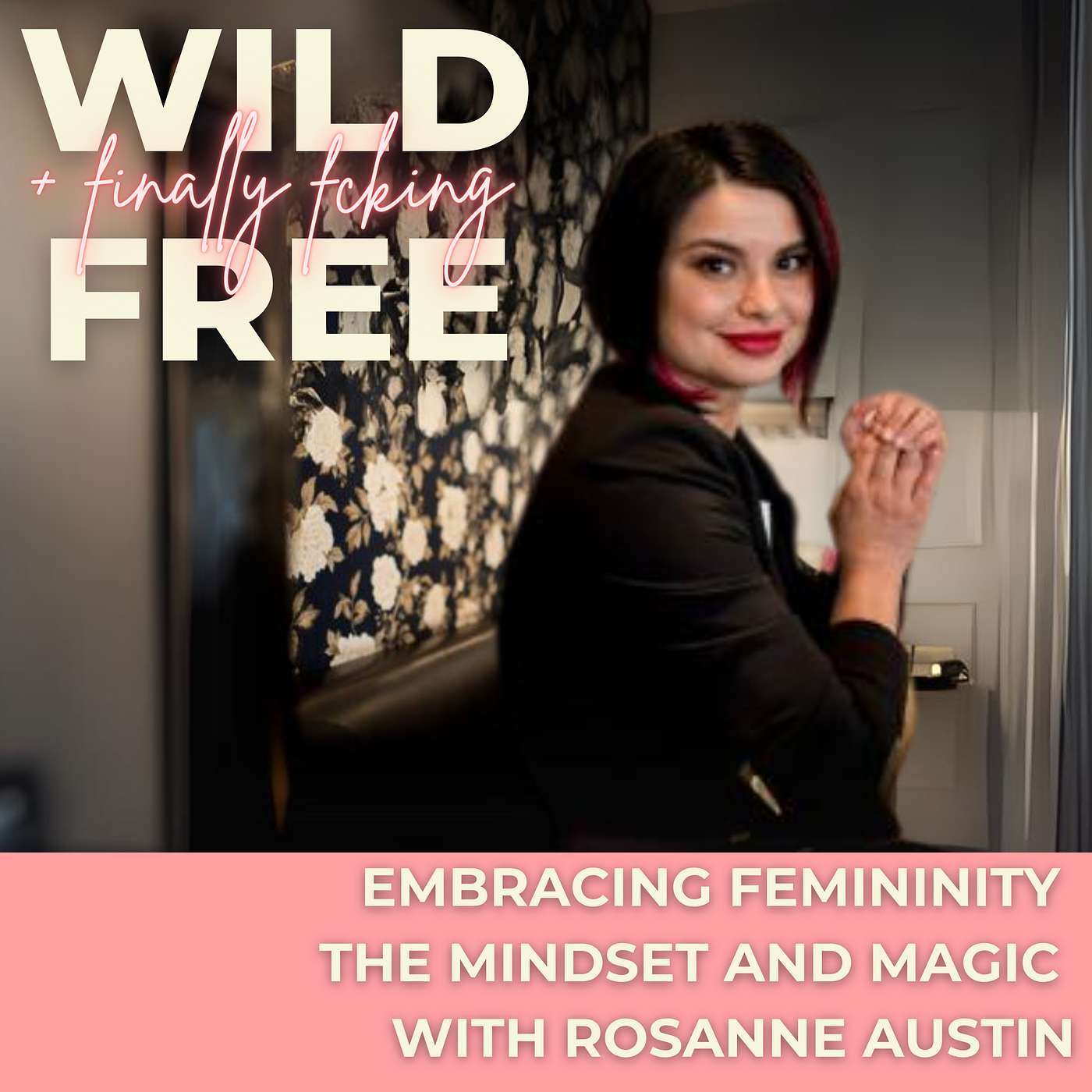 Embracing Femininity: The Mindset and Magic with Rosanne Austin