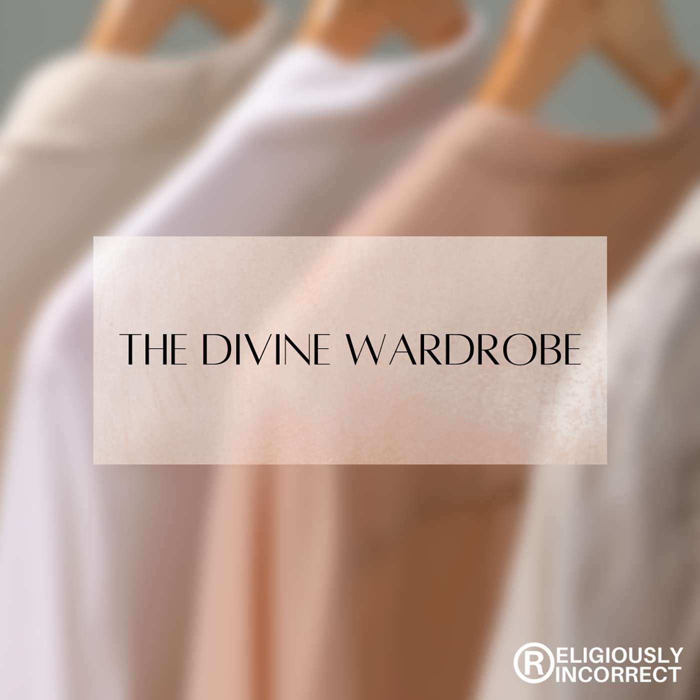The Divine Wardrobe