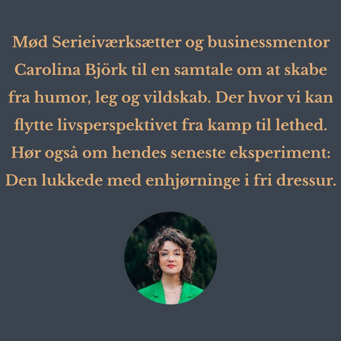 Enhjørning på den lukkede: Alt det du kan skabe fra leg. Gæst: Serieiværksætter og businessmentor Carolina Björk