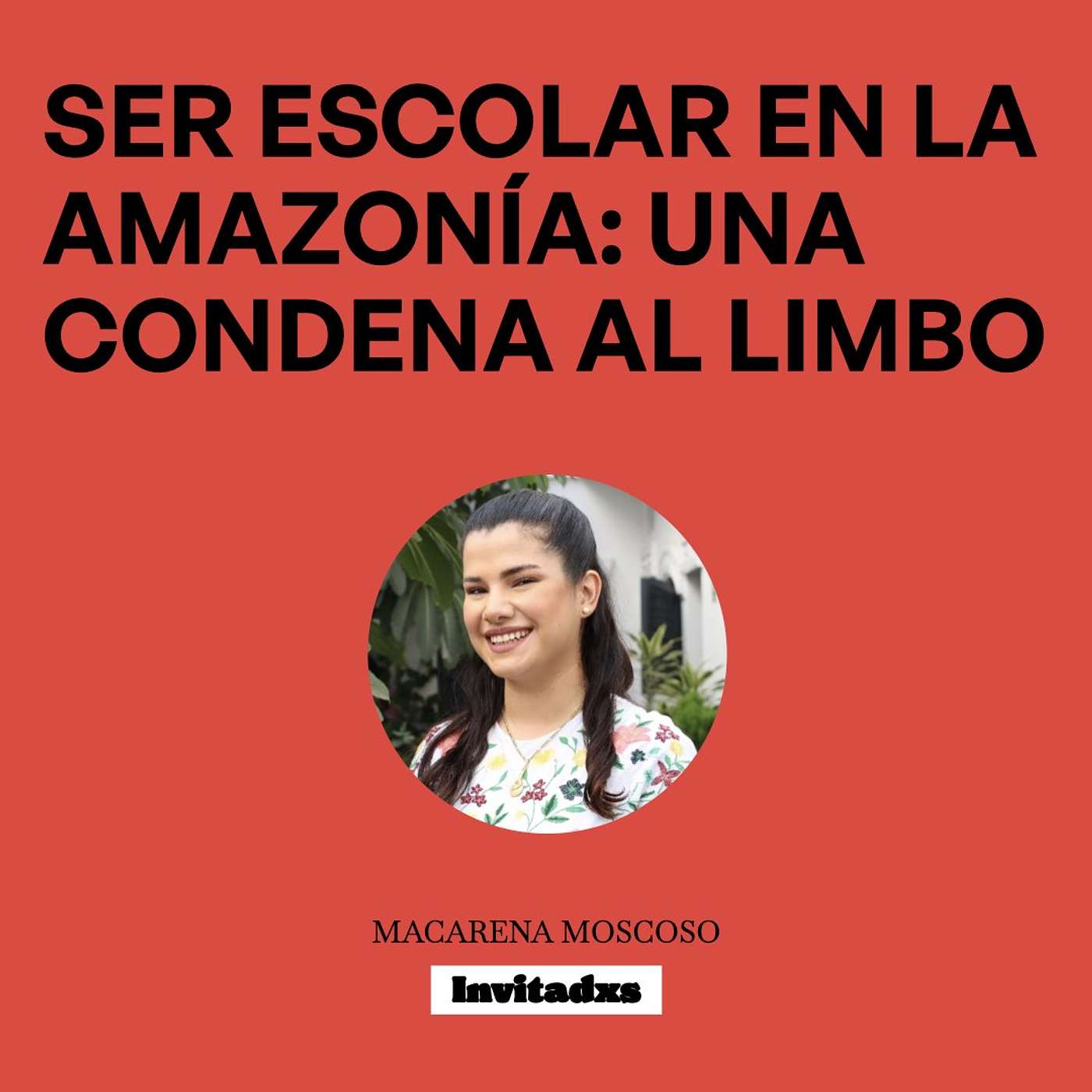 Macarena Moscoso - Ser escolar en la Amazonía: una condena al limbo episode artwork