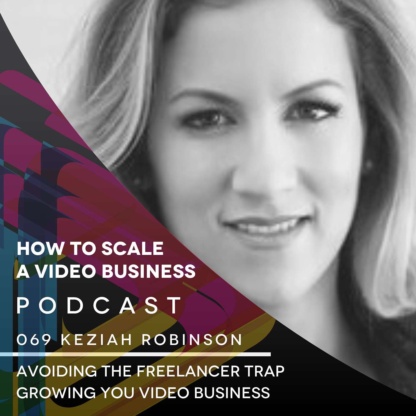 Avoiding the freelancer trap when growing your video business - EP#69 with Keziah Robinson episode artwork