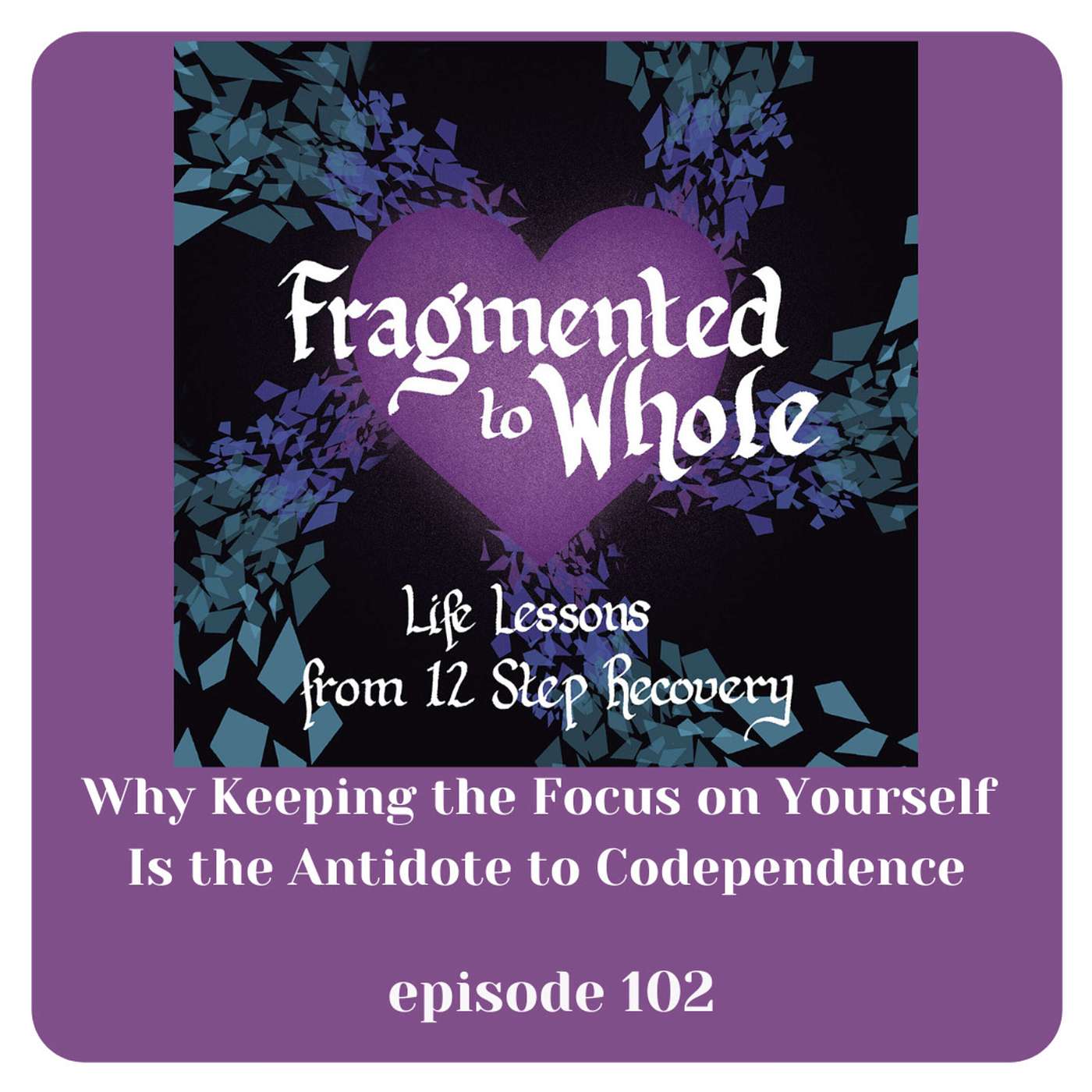 Fragmented to Whole: Life Lessons from 12 Step Recovery