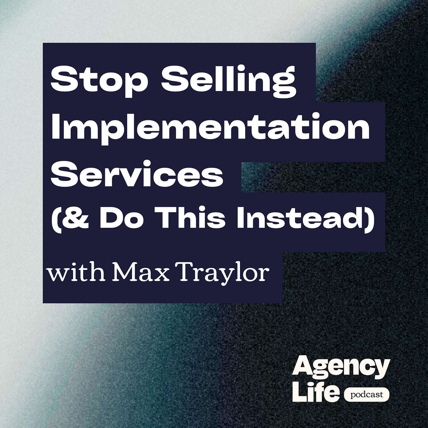 Stop Selling Implementation Services (& Do This Instead) w/ Max Traylor