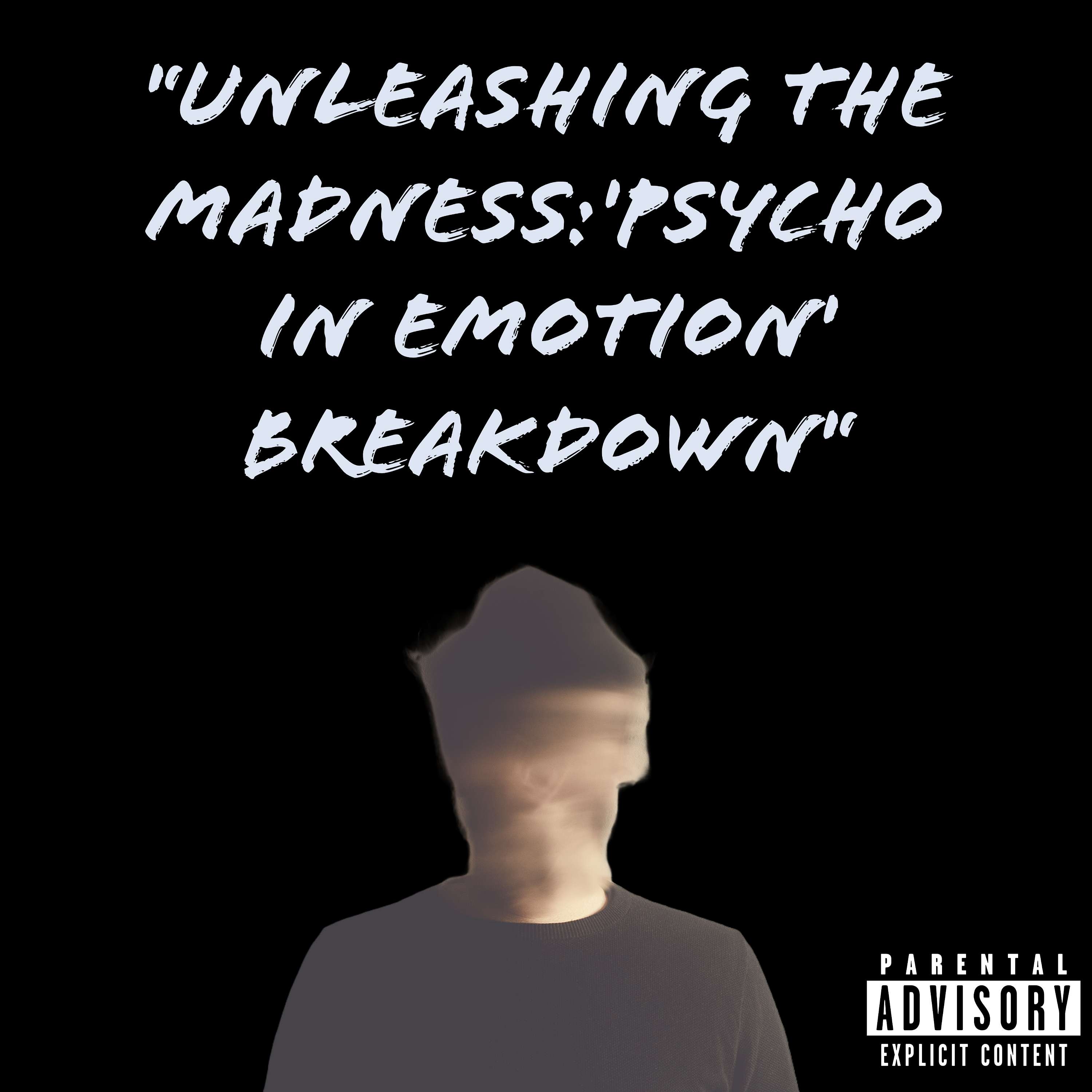 “Unleashing the madness:’Psycho in emotion’ Breakdown”