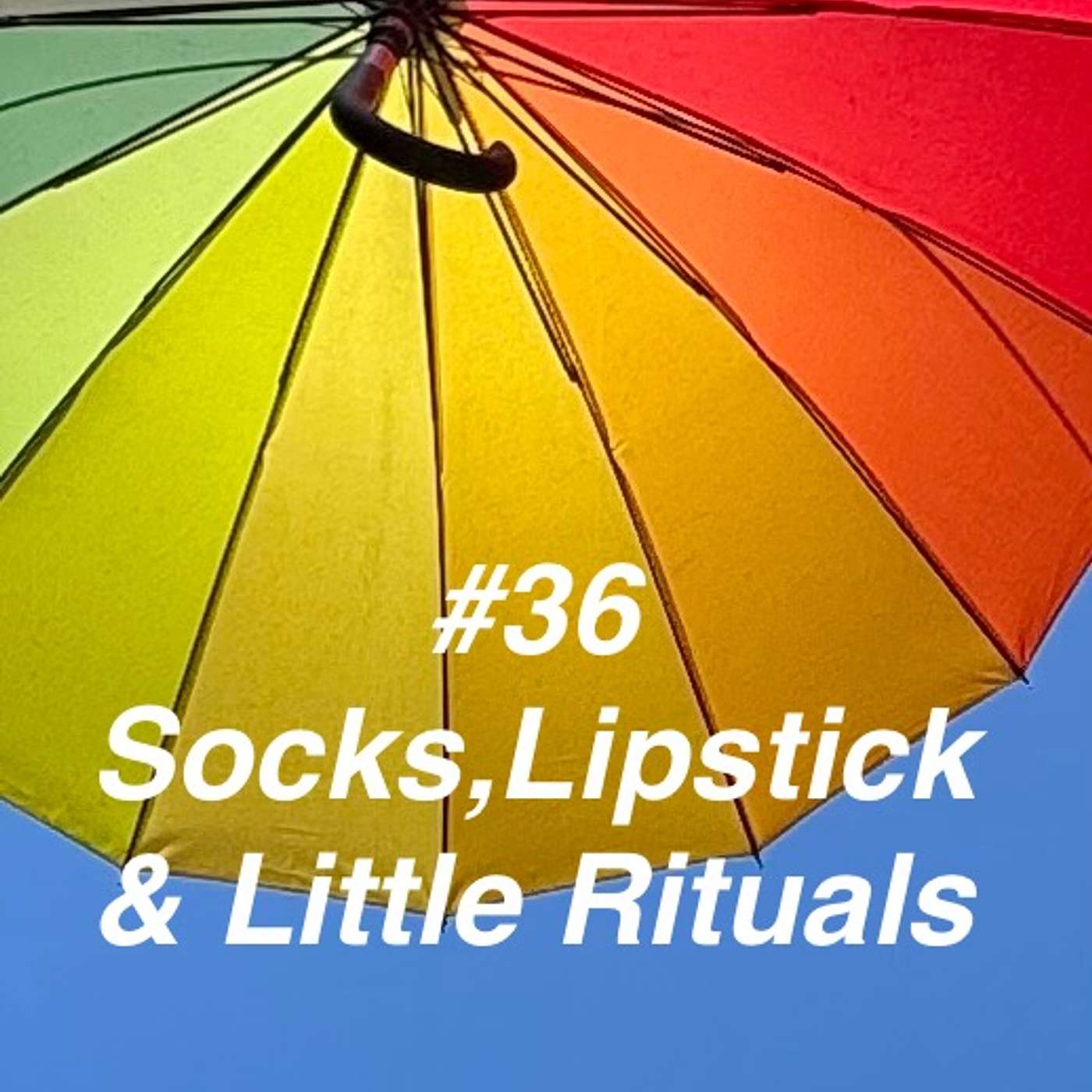 #36 Socks, Lipstick & Little Rituals