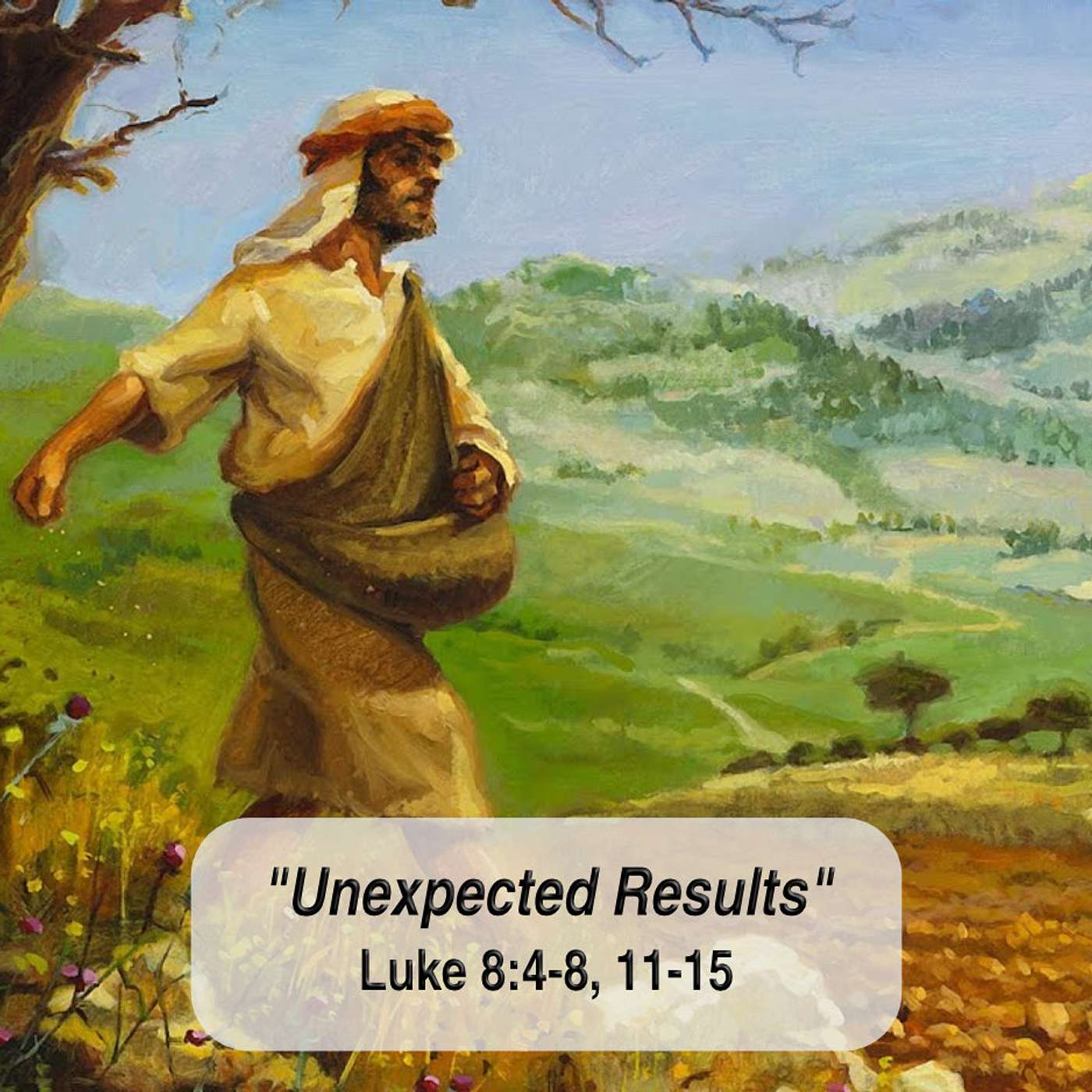 "Unexpected Results" - Luke 8:4-8, 11-15