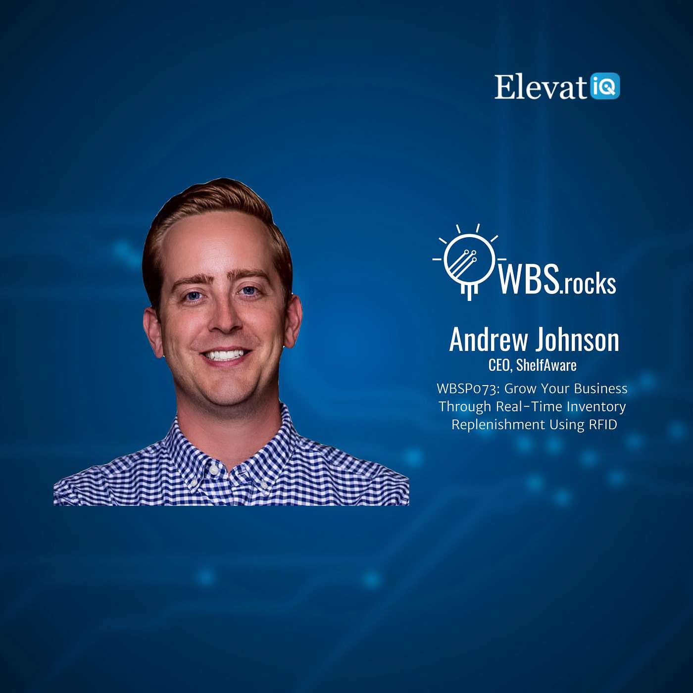 WBSP073: Grow Your Business Through Real-Time Inventory Replenishment Using RFID w/ Andrew Johnson