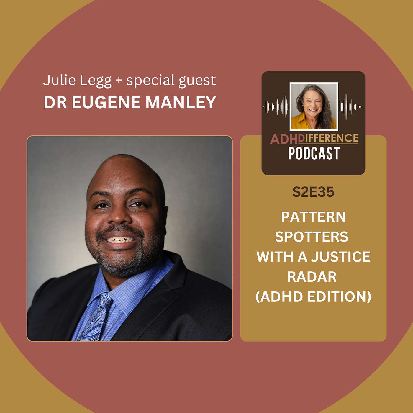 S2E35: Pattern Spotters With a Justice Radar (ADHD Edition) + guest Dr Eugene Manley