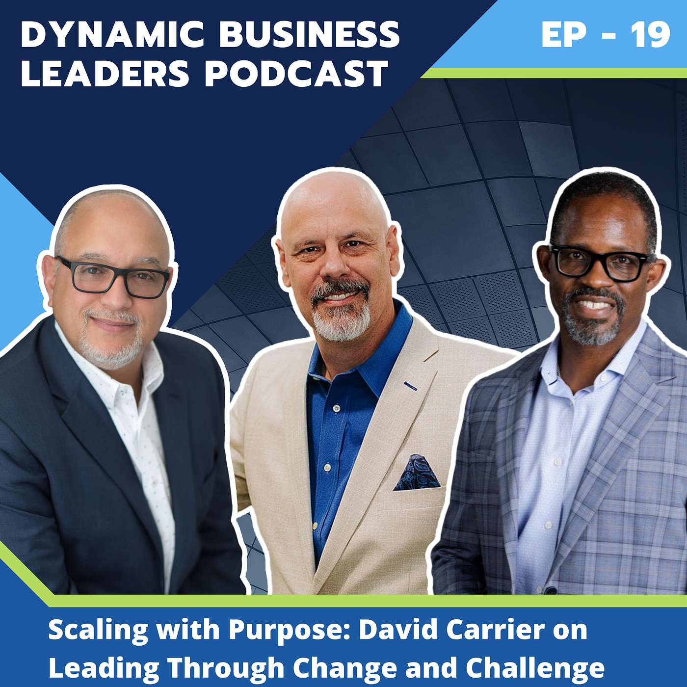 EP.19 – Scaling with Purpose: David Carrier on Leading Through Change and Challenge EP.19 – Scaling with Purpose: David Carrier on Leading Through Change and Challenge