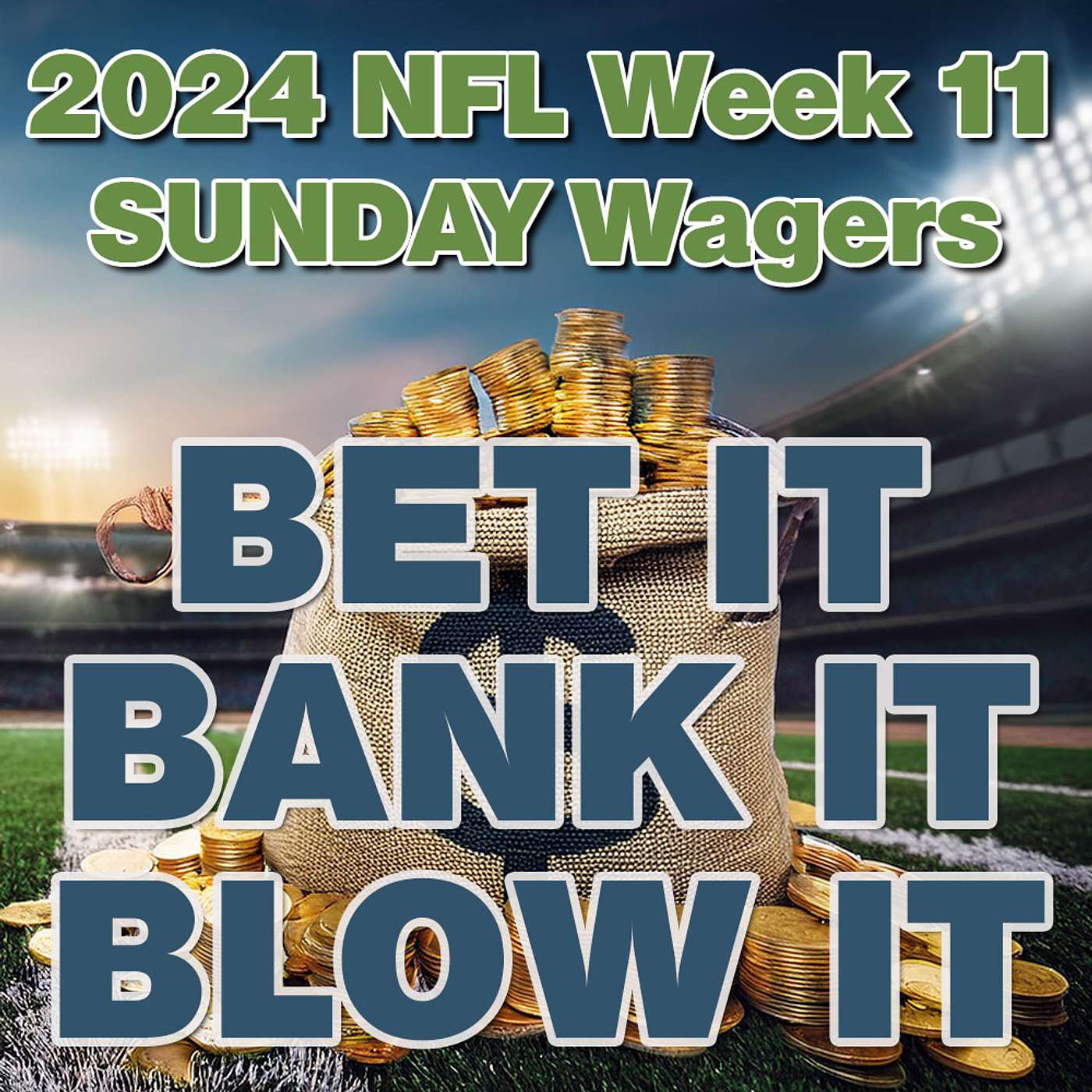 Bet It, Bank It, Blow It: 2024 NFL Week 11: Best Sunday NFL Football Wagers, Bets and Picks episode artwork